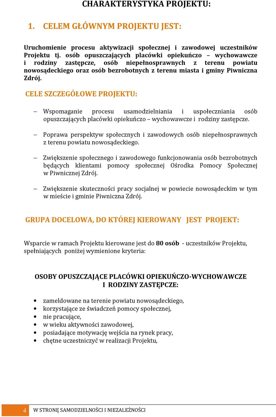 CELE SZCZEGÓŁOWE PROJEKTU: Wspomaganie procesu usamodzielniania i uspołeczniania osób opuszczających placówki opiekuńczo wychowawcze i rodziny zastępcze.