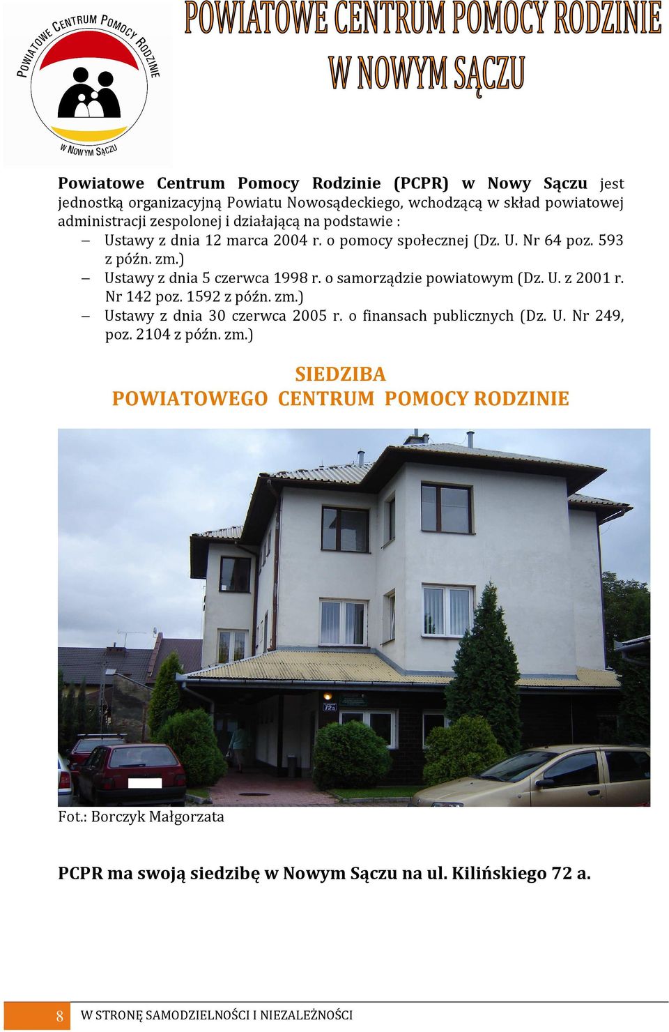 o samorządzie powiatowym (Dz. U. z 2001 r. Nr 142 poz. 1592 z późn. zm.) Ustawy z dnia 30 czerwca 2005 r. o finansach publicznych (Dz. U. Nr 249, poz. 2104 z późn.