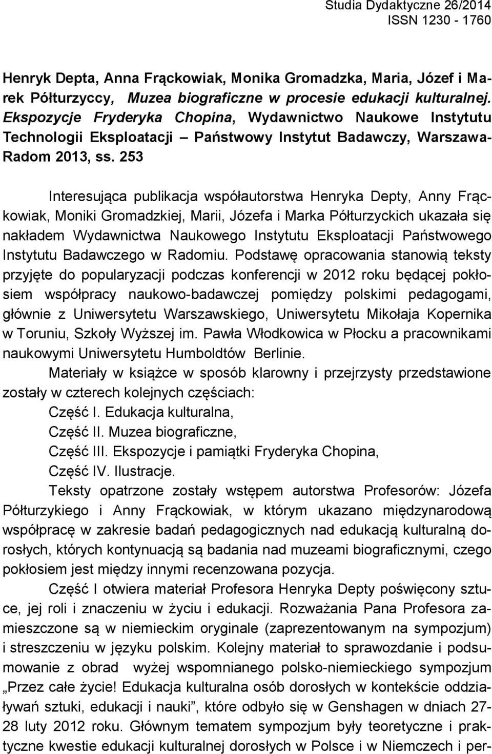 253 Interesująca publikacja współautorstwa Henryka Depty, Anny Frąckowiak, Moniki Gromadzkiej, Marii, Józefa i Marka Półturzyckich ukazała się nakładem Wydawnictwa Naukowego Instytutu Eksploatacji