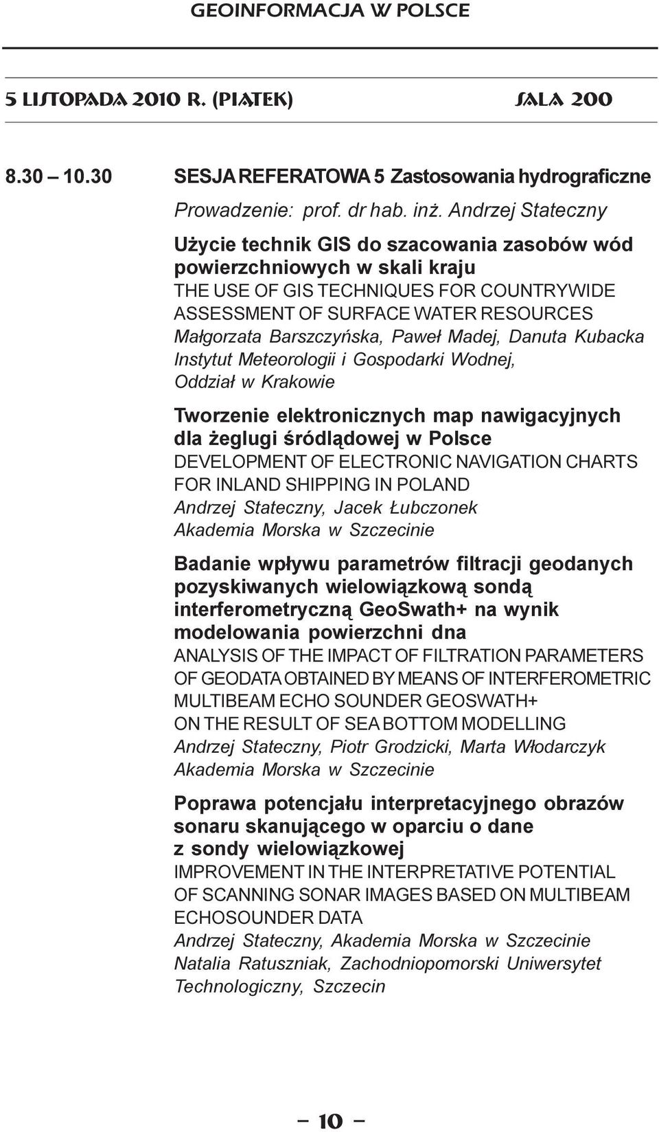 Pawe³ Madej, Danuta Kubacka Instytut Meteorologii i Gospodarki Wodnej, Oddzia³ w Krakowie Tworzenie elektronicznych map nawigacyjnych dla eglugi œródl¹dowej w Polsce DEVELOPMENT OF ELECTRONIC