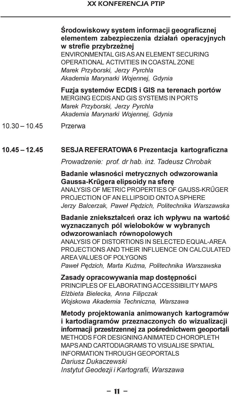 ZONE Marek Przyborski, Jerzy Pyrchla Akademia Marynarki Wojennej, Gdynia Fuzja systemów ECDIS i GIS na terenach portów MERGING ECDIS AND GIS SYSTEMS IN PORTS Marek Przyborski, Jerzy Pyrchla Akademia