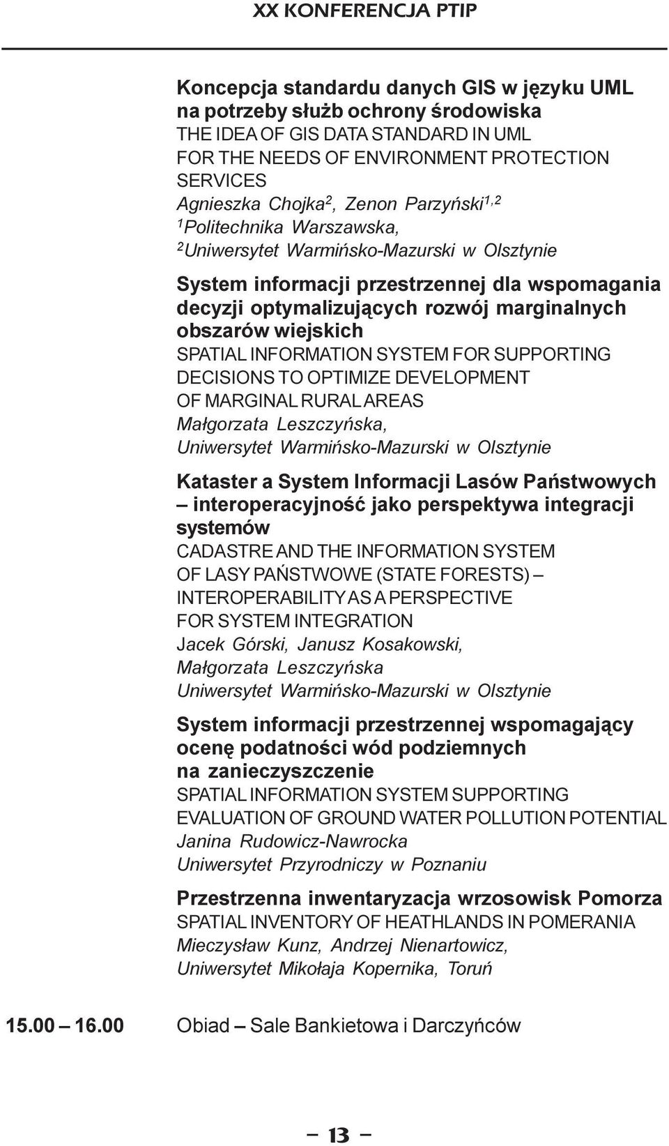 obszarów wiejskich SPATIAL INFORMATION SYSTEM FOR SUPPORTING DECISIONS TO OPTIMIZE DEVELOPMENT OF MARGINAL RURAL AREAS Ma³gorzata Leszczyñska, Uniwersytet Warmiñsko-Mazurski w Olsztynie Kataster a