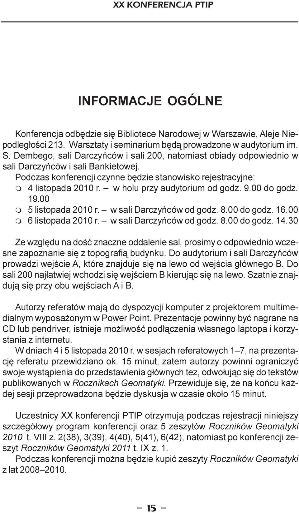 w holu przy audytorium od godz. 9.00 do godz. 19.00 m 5 listopada 2010 r. w sali Darczyñców od godz. 8.00 do godz. 16.00 m 6 listopada 2010 r. w sali Darczyñców od godz. 8.00 do godz. 14.