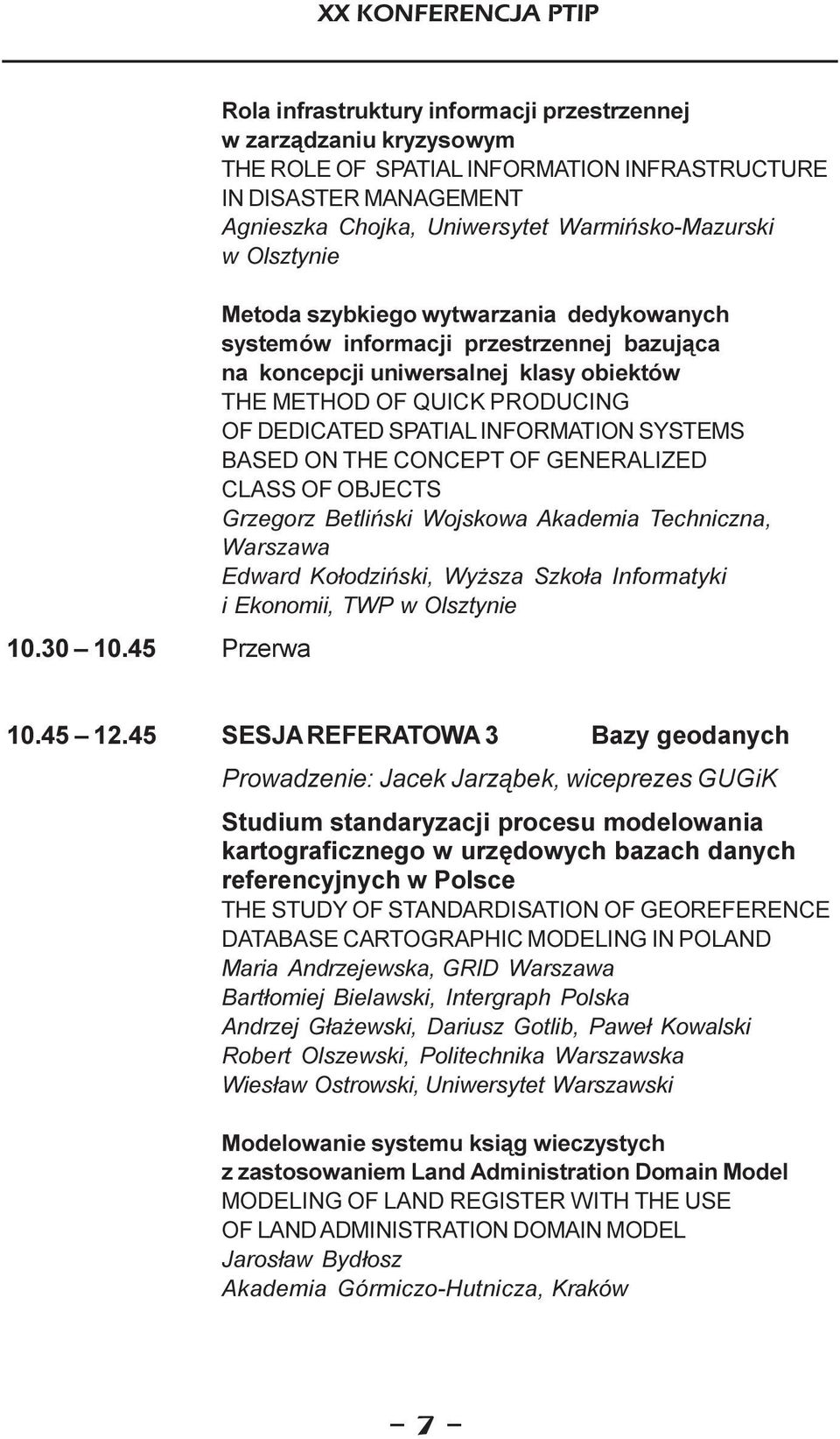 w Olsztynie Metoda szybkiego wytwarzania dedykowanych systemów informacji przestrzennej bazuj¹ca na koncepcji uniwersalnej klasy obiektów THE METHOD OF QUICK PRODUCING OF DEDICATED SPATIAL