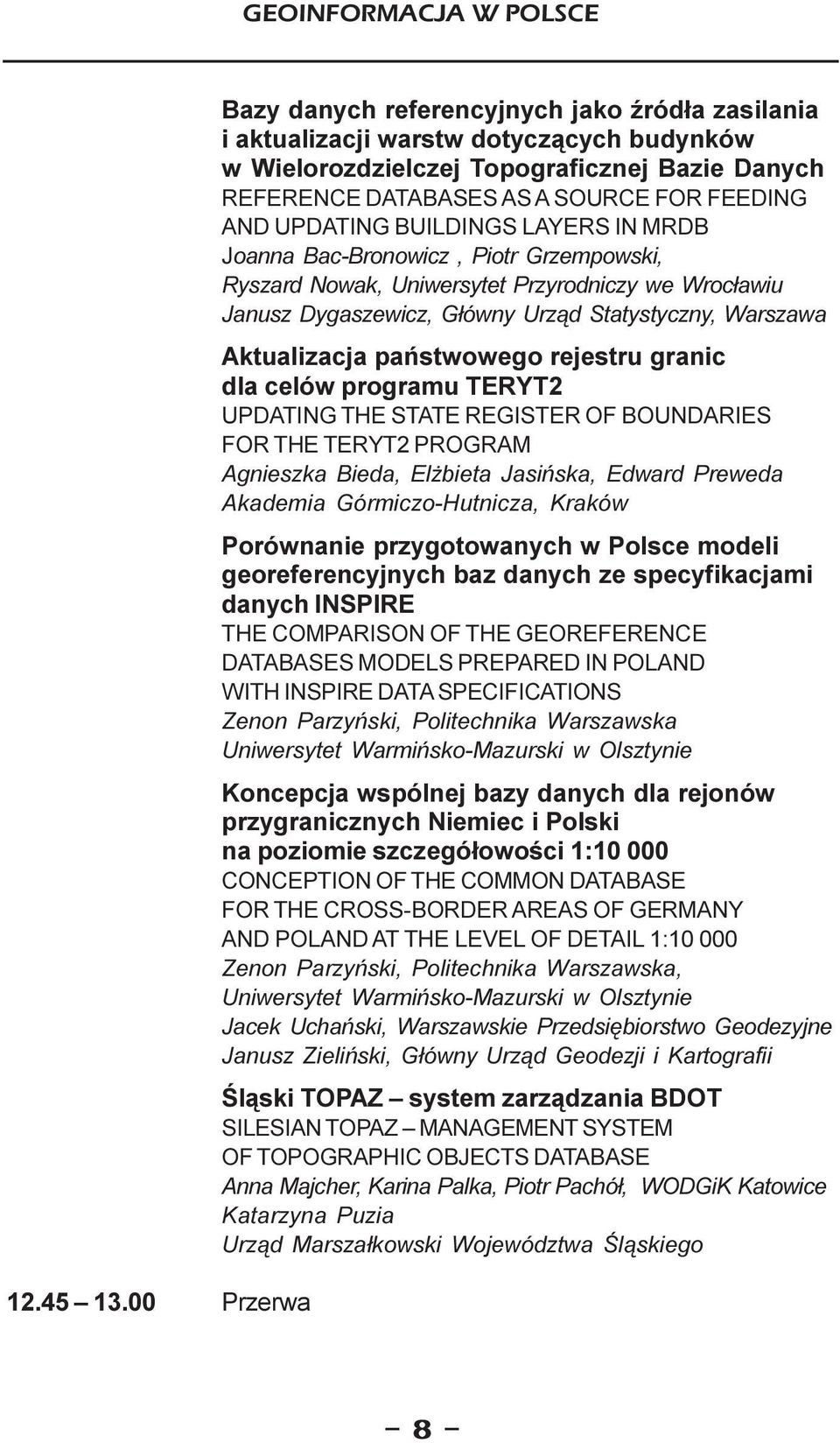 UPDATING BUILDINGS LAYERS IN MRDB Joanna Bac-Bronowicz, Piotr Grzempowski, Ryszard Nowak, Uniwersytet Przyrodniczy we Wroc³awiu Janusz Dygaszewicz, G³ówny Urz¹d Statystyczny, Warszawa Aktualizacja