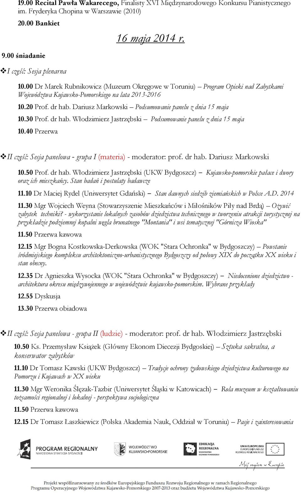 Dariusz Markowski Podsumowanie panelu z dnia 15 maja 10.30 Prof. dr hab. Włodzimierz Jastrzębski Podsumowanie panelu z dnia 15 maja 10.