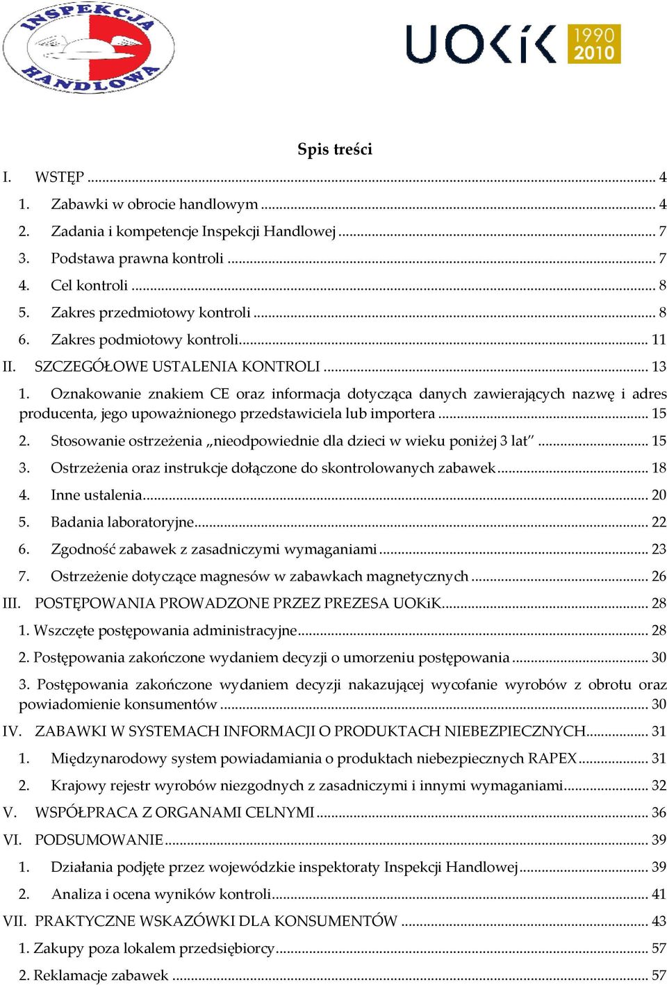 Oznakowanie znakiem CE oraz informacja dotycząca danych zawierających nazwę i adres producenta, jego upoważnionego przedstawiciela lub importera... 15 2.