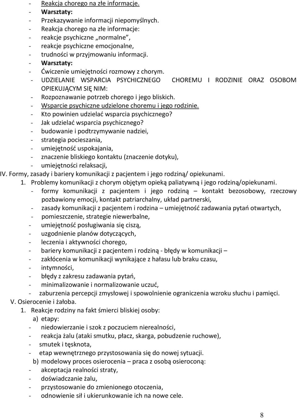 - UDZIELANIE WSPARCIA PSYCHICZNEGO CHOREMU I RODZINIE ORAZ OSOBOM OPIEKUJĄCYM SIĘ NIM: - Rozpoznawanie potrzeb chorego i jego bliskich. - Wsparcie psychiczne udzielone choremu i jego rodzinie.