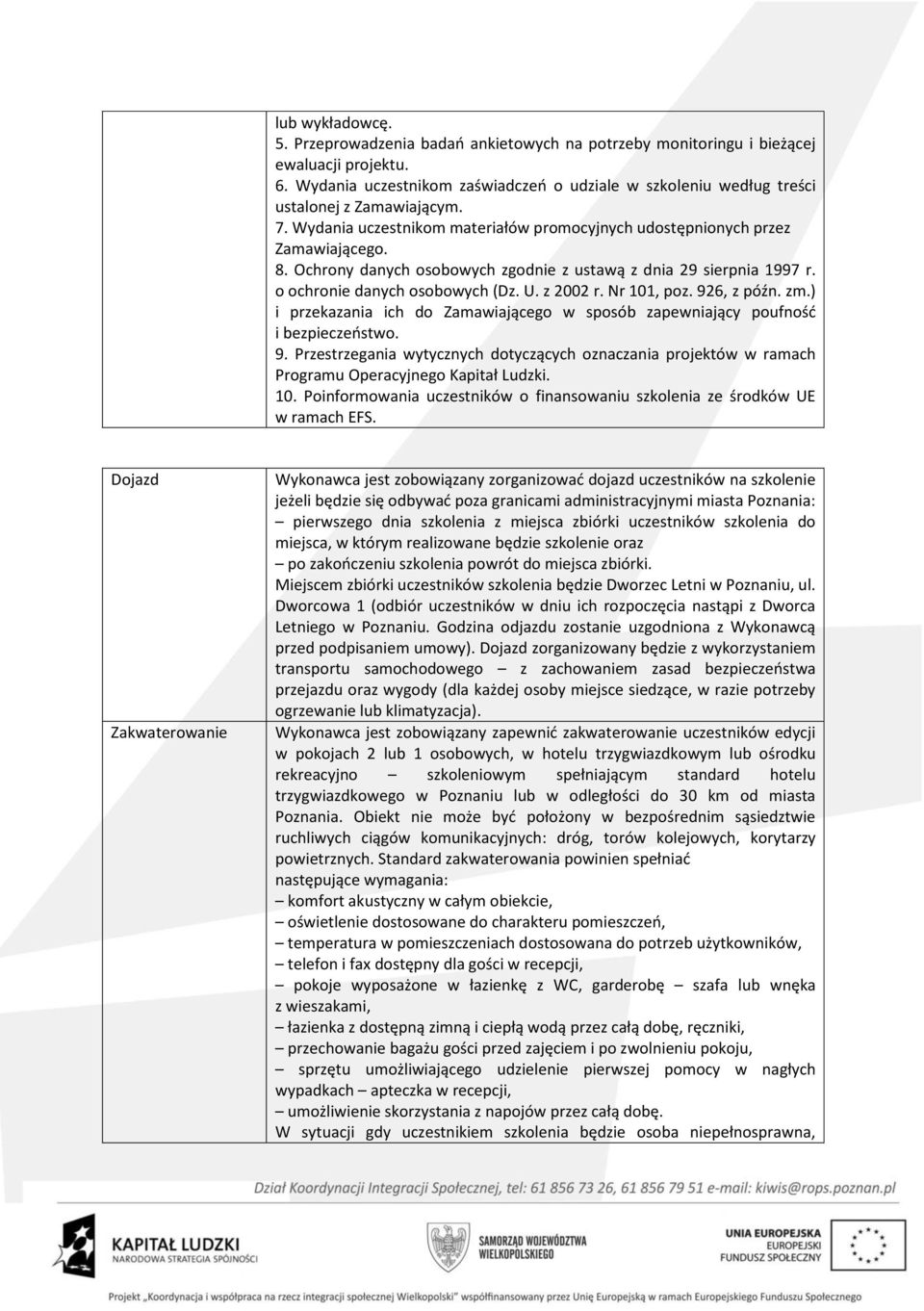 Ochrony danych osobowych zgodnie z ustawą z dnia 29 sierpnia 1997 r. o ochronie danych osobowych (Dz. U. z 2002 r. Nr 101, poz. 926, z późn. zm.