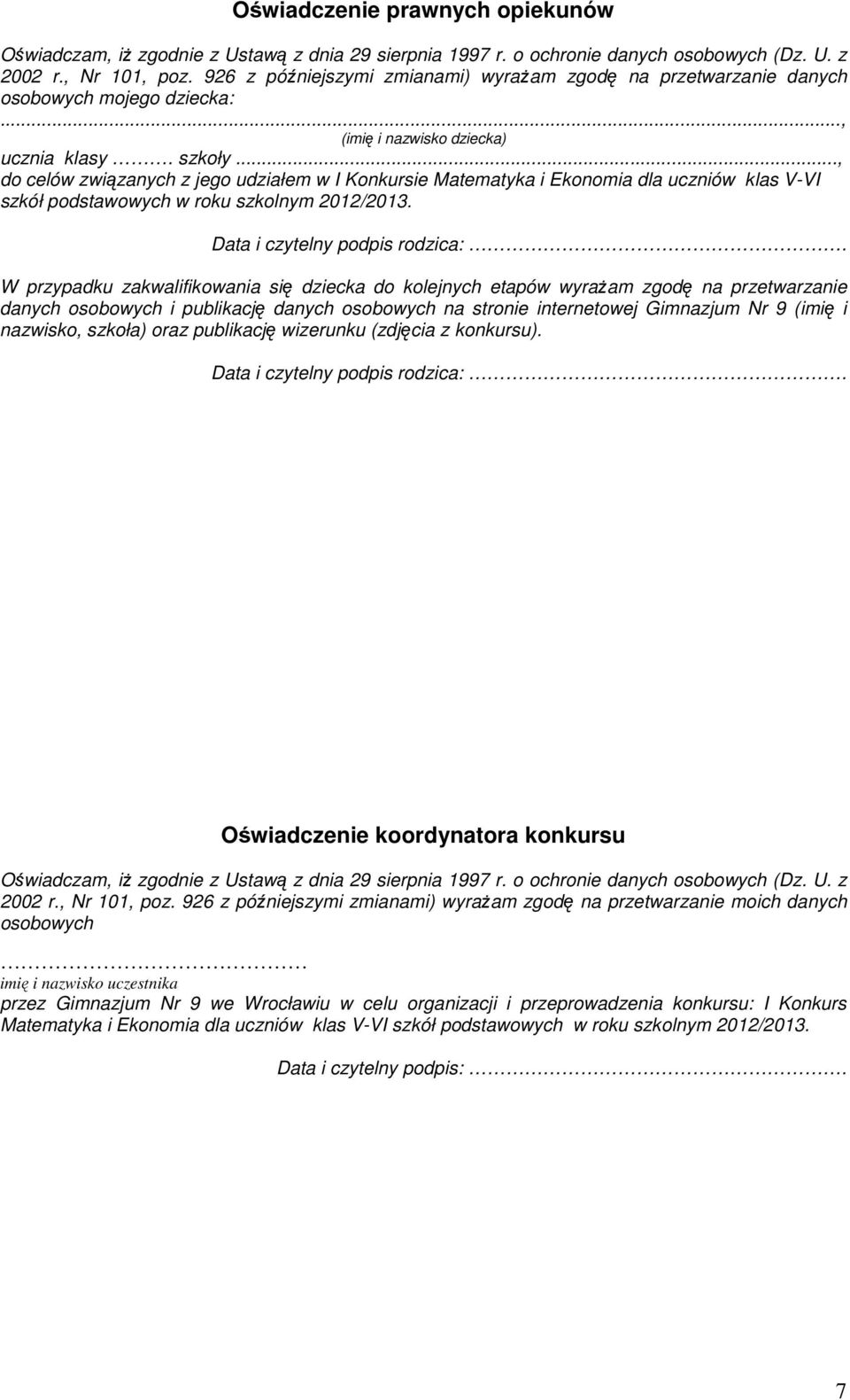 .., do celów związanych z jego udziałem w I Konkursie Matematyka i Ekonomia dla uczniów klas V-VI szkół podstawowych w roku szkolnym 2012/2013. Data i czytelny podpis rodzica:.