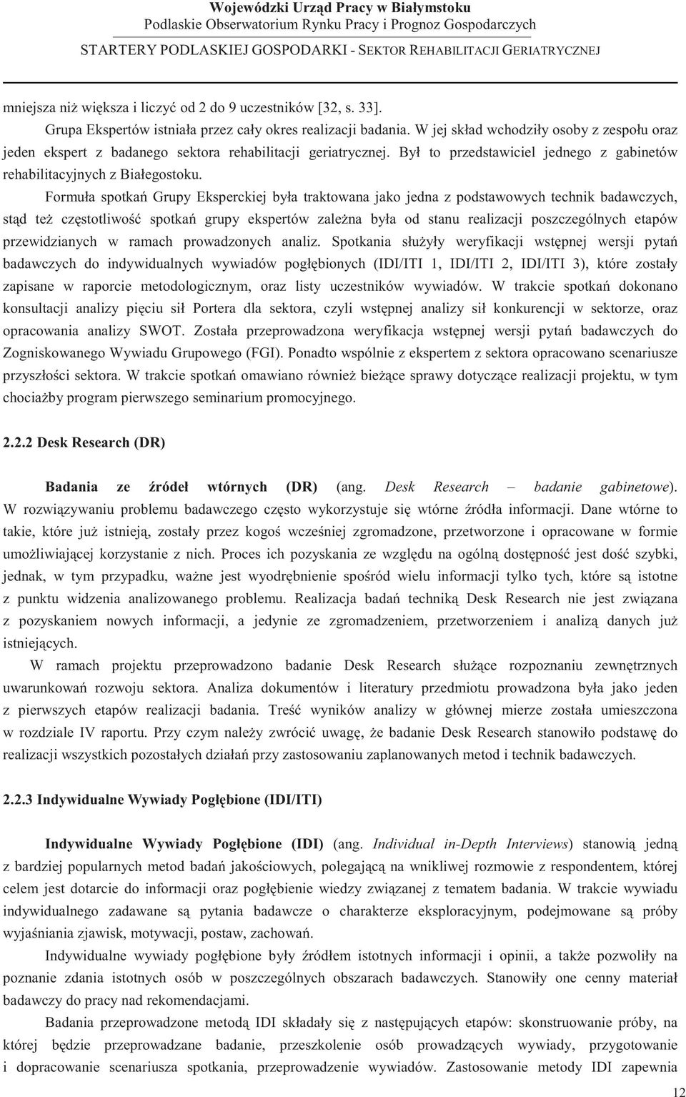 Formuła spotka Grupy Eksperckiej była traktowana jako jedna z podstawowych technik badawczych, st d te cz stotliwo spotka grupy ekspertów zale na była od stanu realizacji poszczególnych etapów