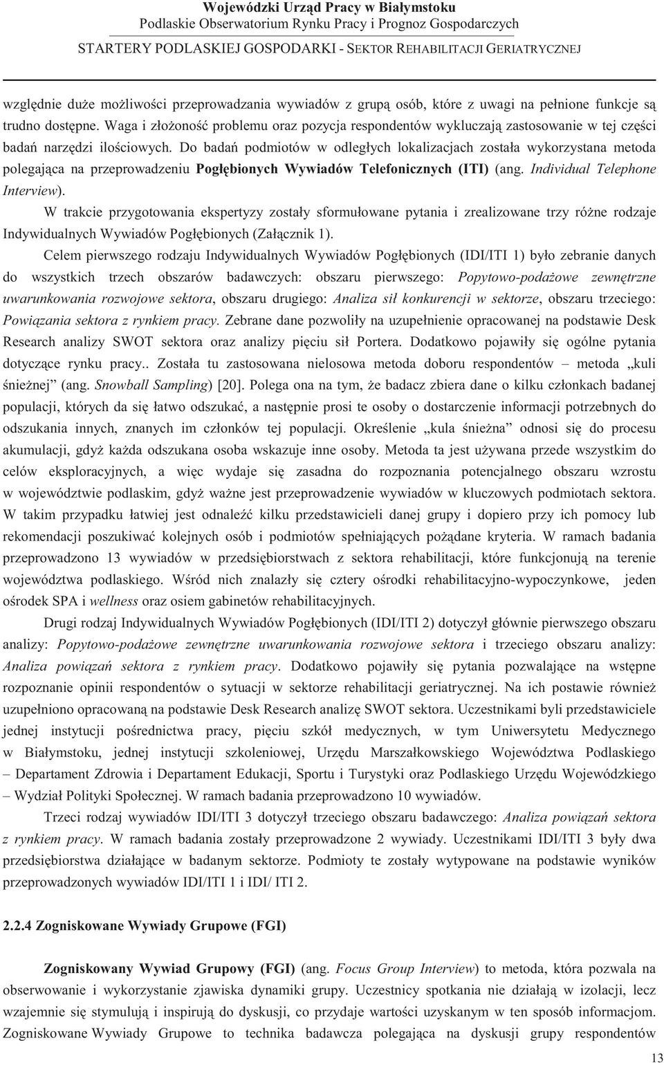 Do bada podmiotów w odległych lokalizacjach została wykorzystana metoda polegaj ca na przeprowadzeniu Pogł bionych Wywiadów Telefonicznych (ITI) (ang. Individual Telephone Interview).