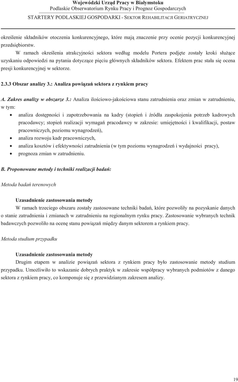 Efektem prac stała si ocena presji konkurencyjnej w sektorze. 2.3.3 Obszar analizy 3.: Analiza powi za sektora z rynkiem pracy A. Zakres analizy w obszarze 3.