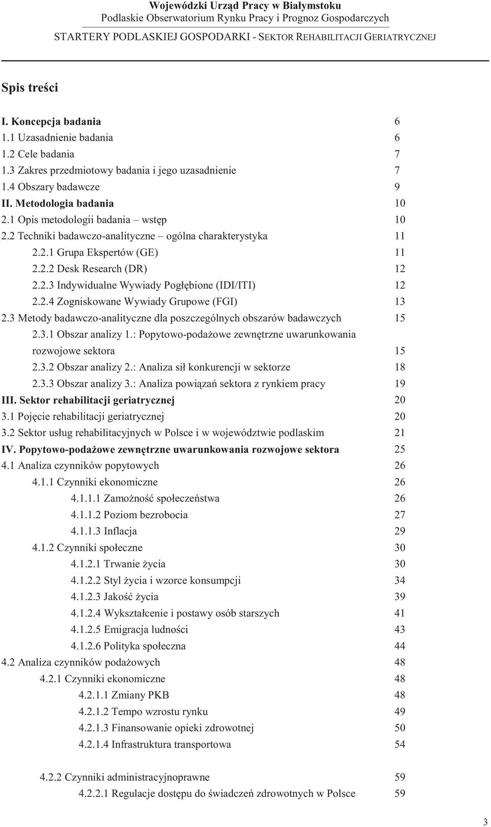 2.4 Zogniskowane Wywiady Grupowe (FGI) 13 2.3 Metody badawczo-analityczne dla poszczególnych obszarów badawczych 15 2.3.1 Obszar analizy 1.