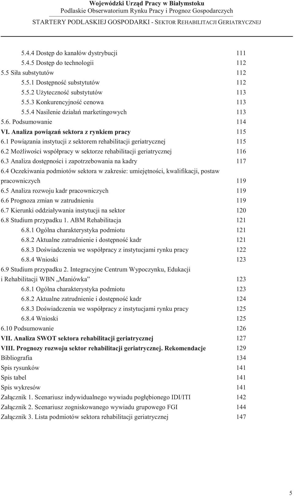 2 Mo liwo ci współpracy w sektorze rehabilitacji geriatrycznej 116 6.3 Analiza dost pno ci i zapotrzebowania na kadry 117 6.