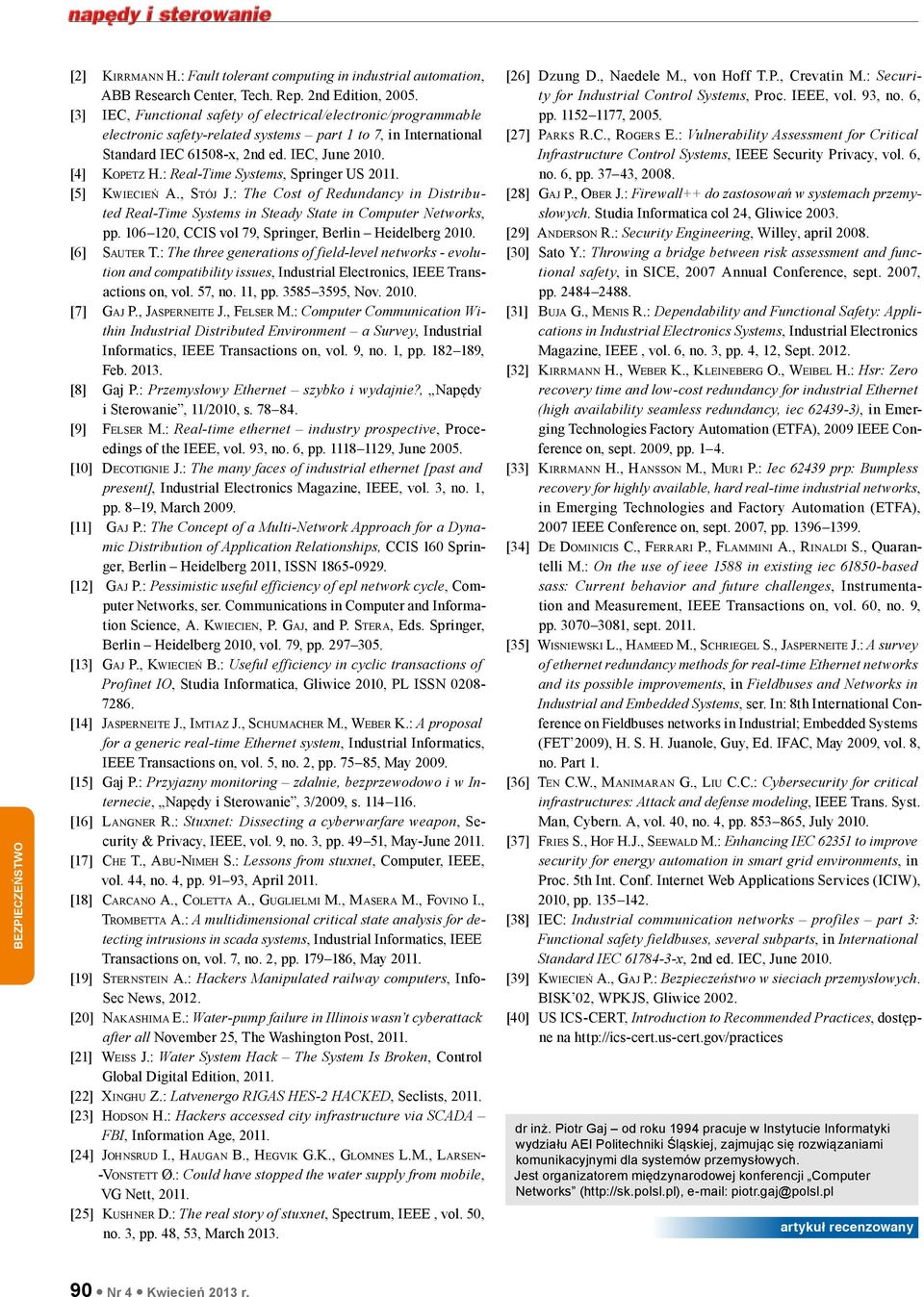 : Real-Time Systems, Springer US 2011. [5] Kwiecień A., Stój J.: The Cost of Redundancy in Distributed Real-Time Systems in Steady State in Computer Networks, pp.