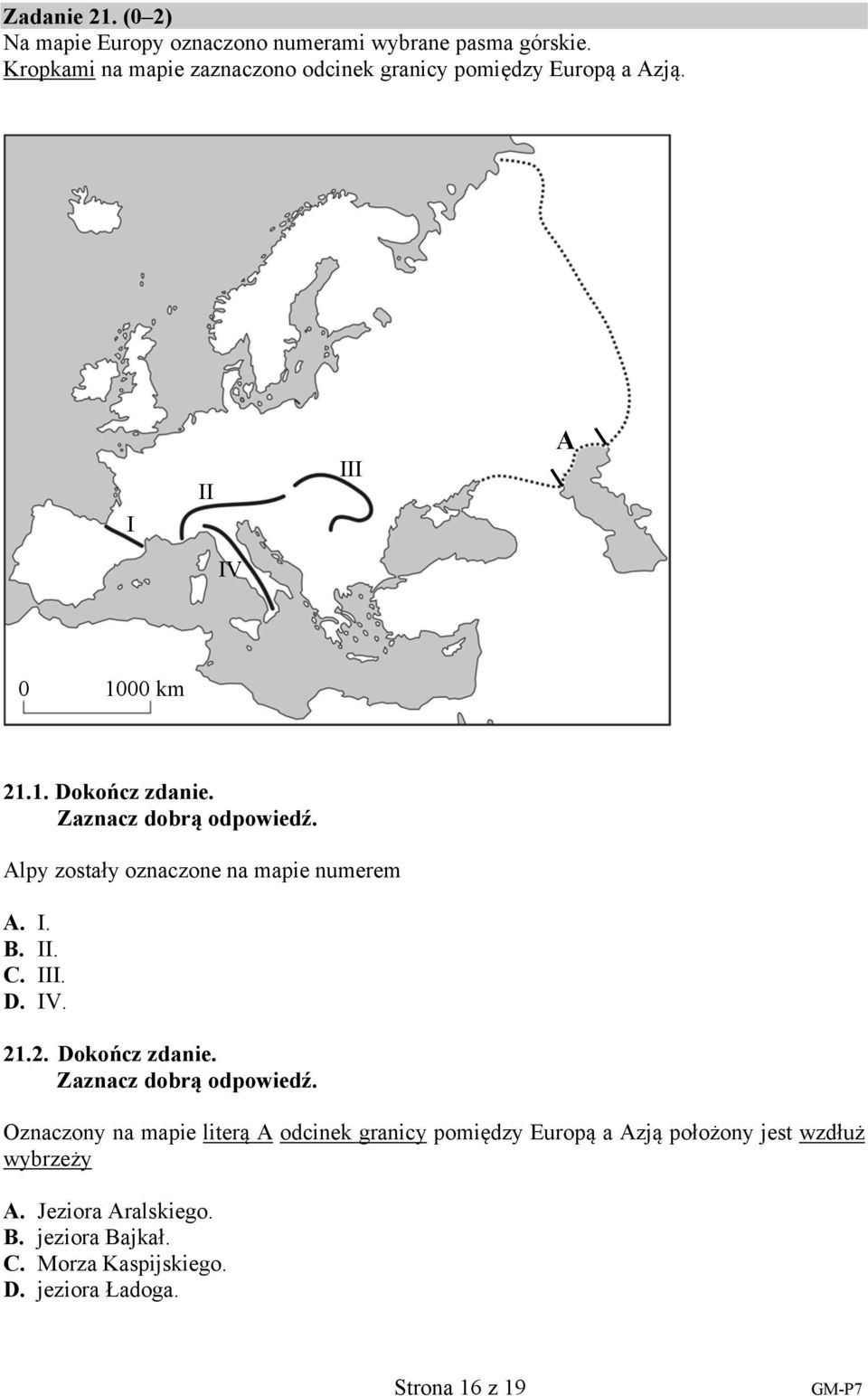 Alpy zostały oznaczone na mapie numerem A. I. B. II. C. III. D. IV. 21.2. Dokończ zdanie.
