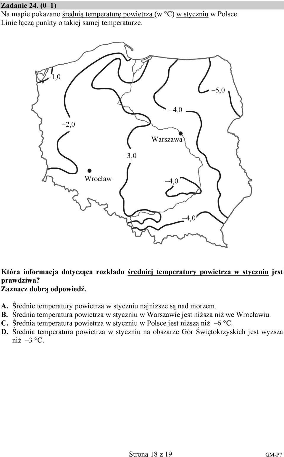 Średnie temperatury powietrza w styczniu najniższe są nad morzem. B. Średnia temperatura powietrza w styczniu w Warszawie jest niższa niż we Wrocławiu. C.