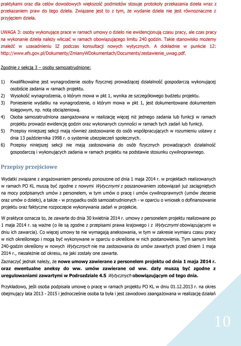 UWAGA 3: osoby wykonujące prace w ramach umowy o dzieło nie ewidencjonują czasu pracy, ale czas pracy na wykonanie dzieła należy wliczać w ramach obowiązującego limitu 240 godzin.