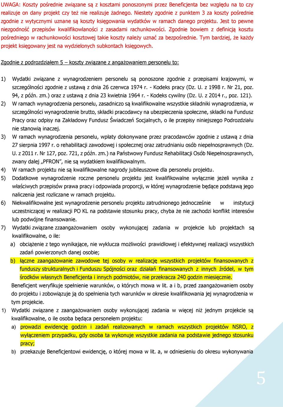 Jest to pewne niezgodność przepisów kwalifikowlaności z zasadami rachunkowości. Zgodnie bowiem z definicją kosztu pośredniego w rachunkowości kosztowej takie koszty należy uznać za bezpośrednie.