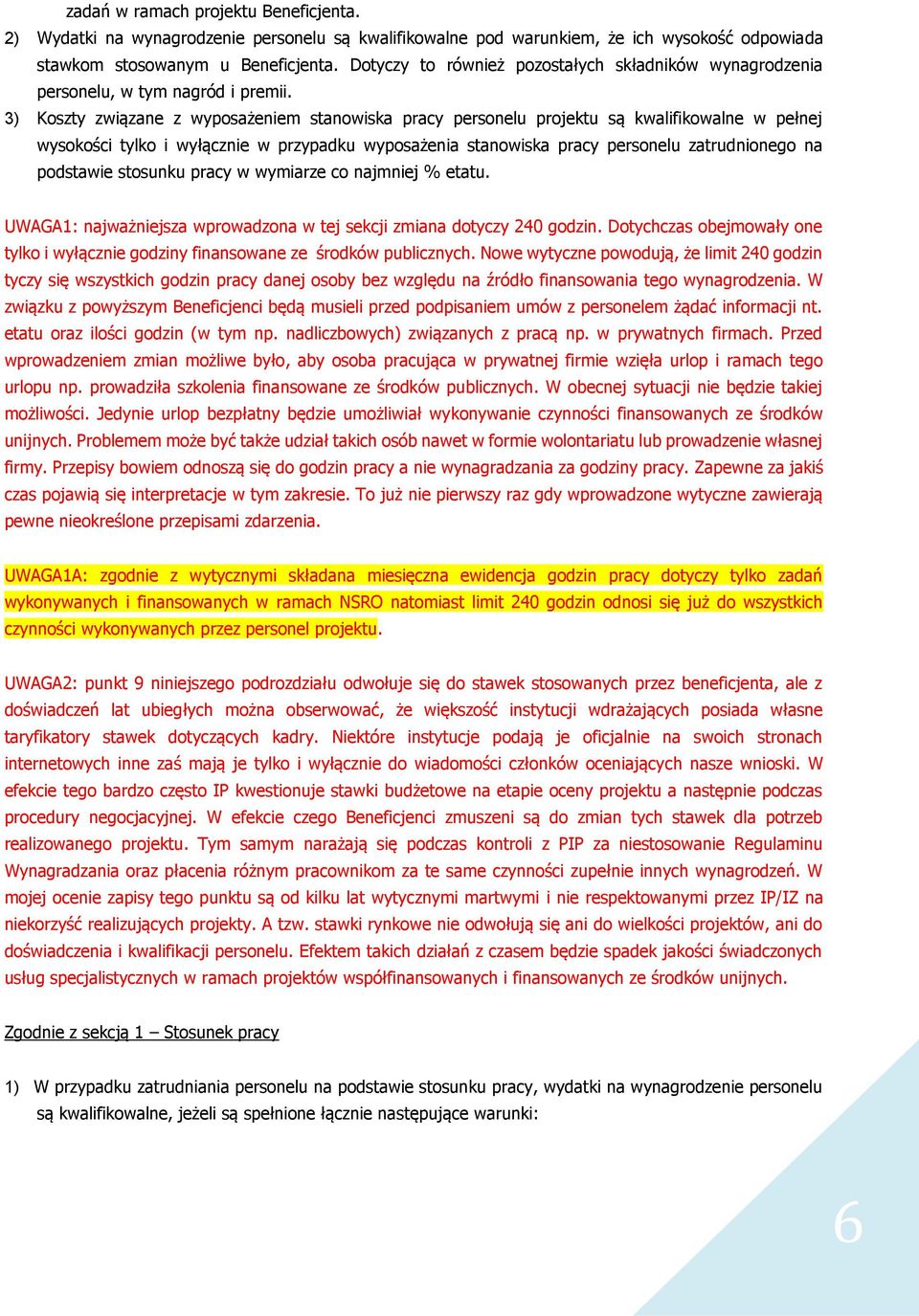 3) Koszty związane z wyposażeniem stanowiska pracy personelu projektu są kwalifikowalne w pełnej wysokości tylko i wyłącznie w przypadku wyposażenia stanowiska pracy personelu zatrudnionego na