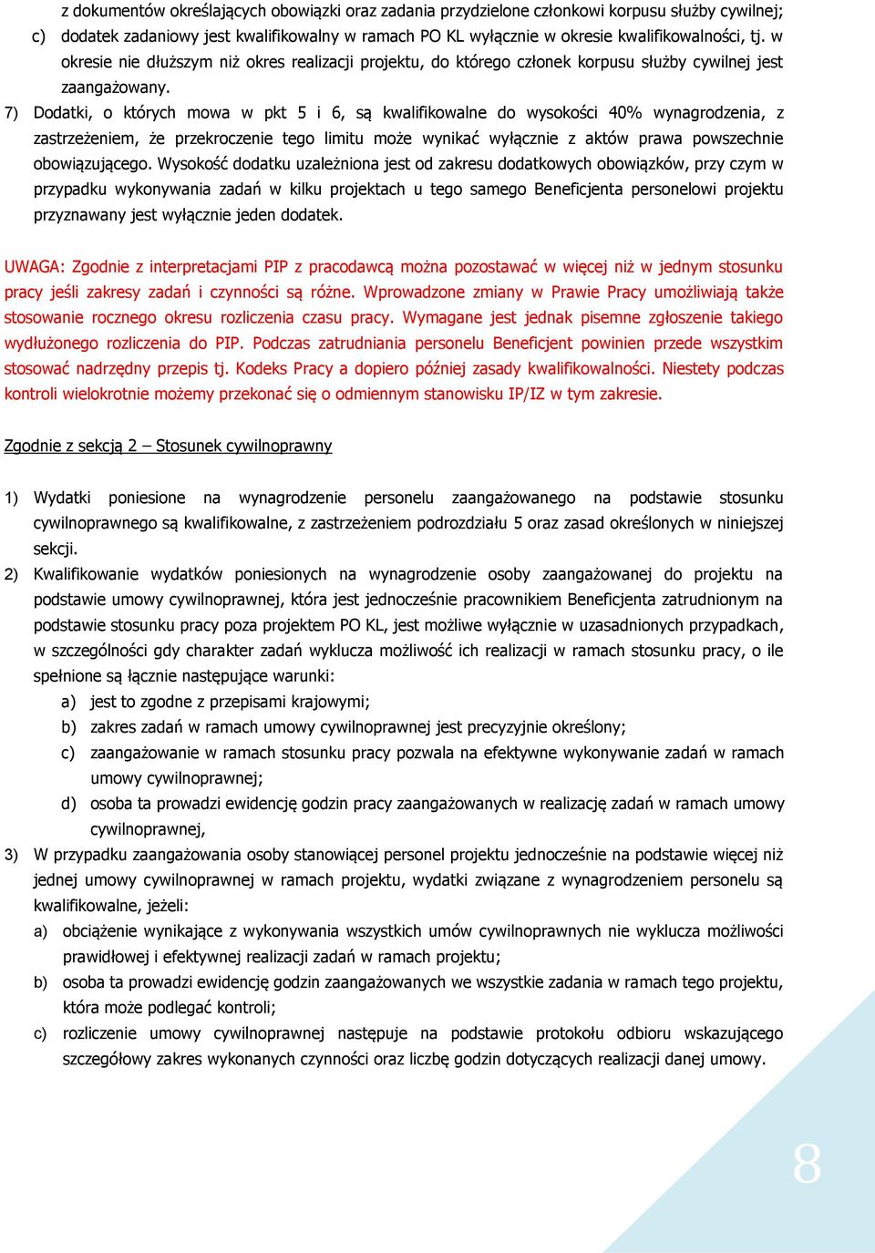 7) Dodatki, o których mowa w pkt 5 i 6, są kwalifikowalne do wysokości 40% wynagrodzenia, z zastrzeżeniem, że przekroczenie tego limitu może wynikać wyłącznie z aktów prawa powszechnie obowiązującego.