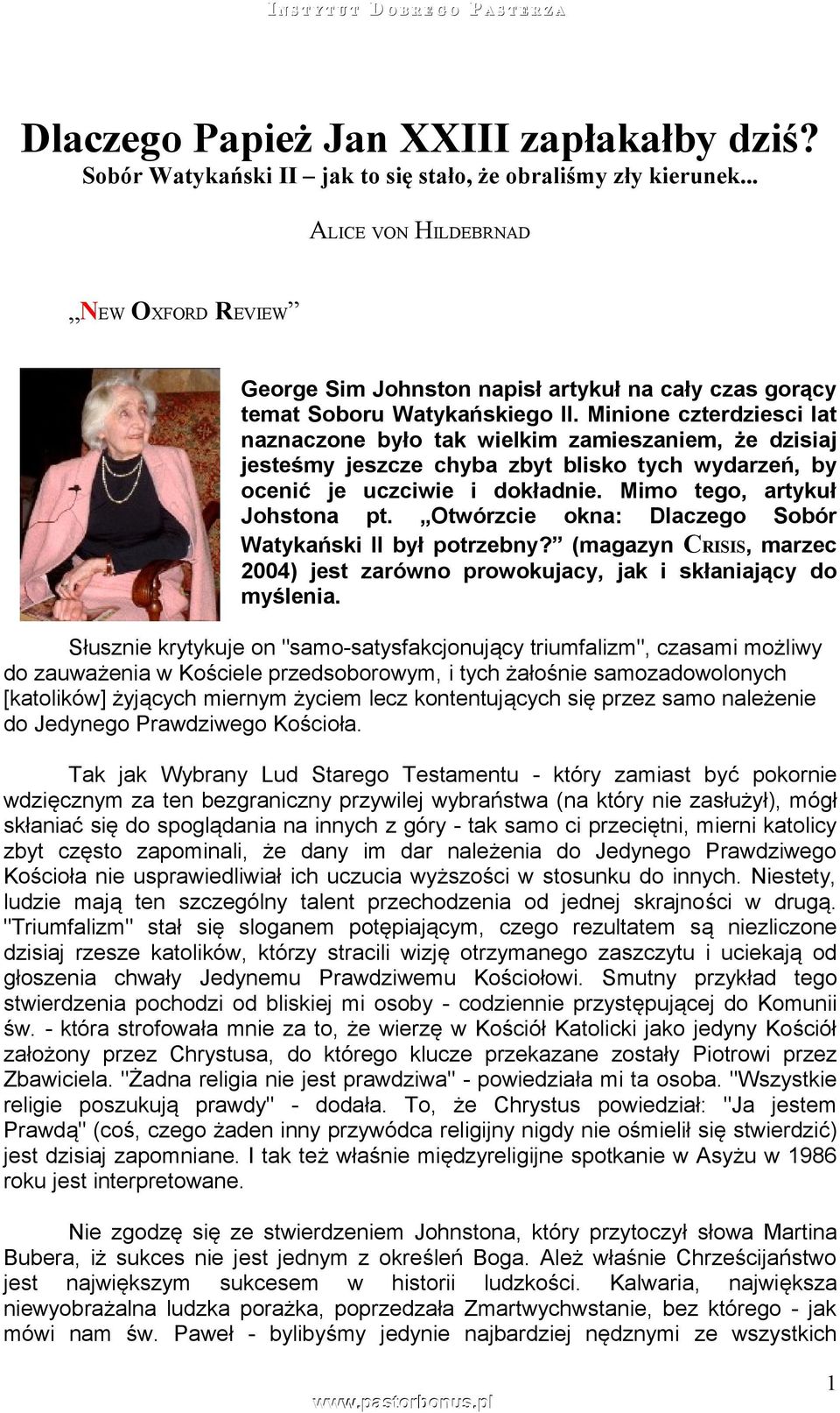 Minione czterdziesci lat naznaczone było tak wielkim zamieszaniem, że dzisiaj jesteśmy jeszcze chyba zbyt blisko tych wydarzeń, by ocenić je uczciwie i dokładnie. Mimo tego, artykuł Johstona pt.