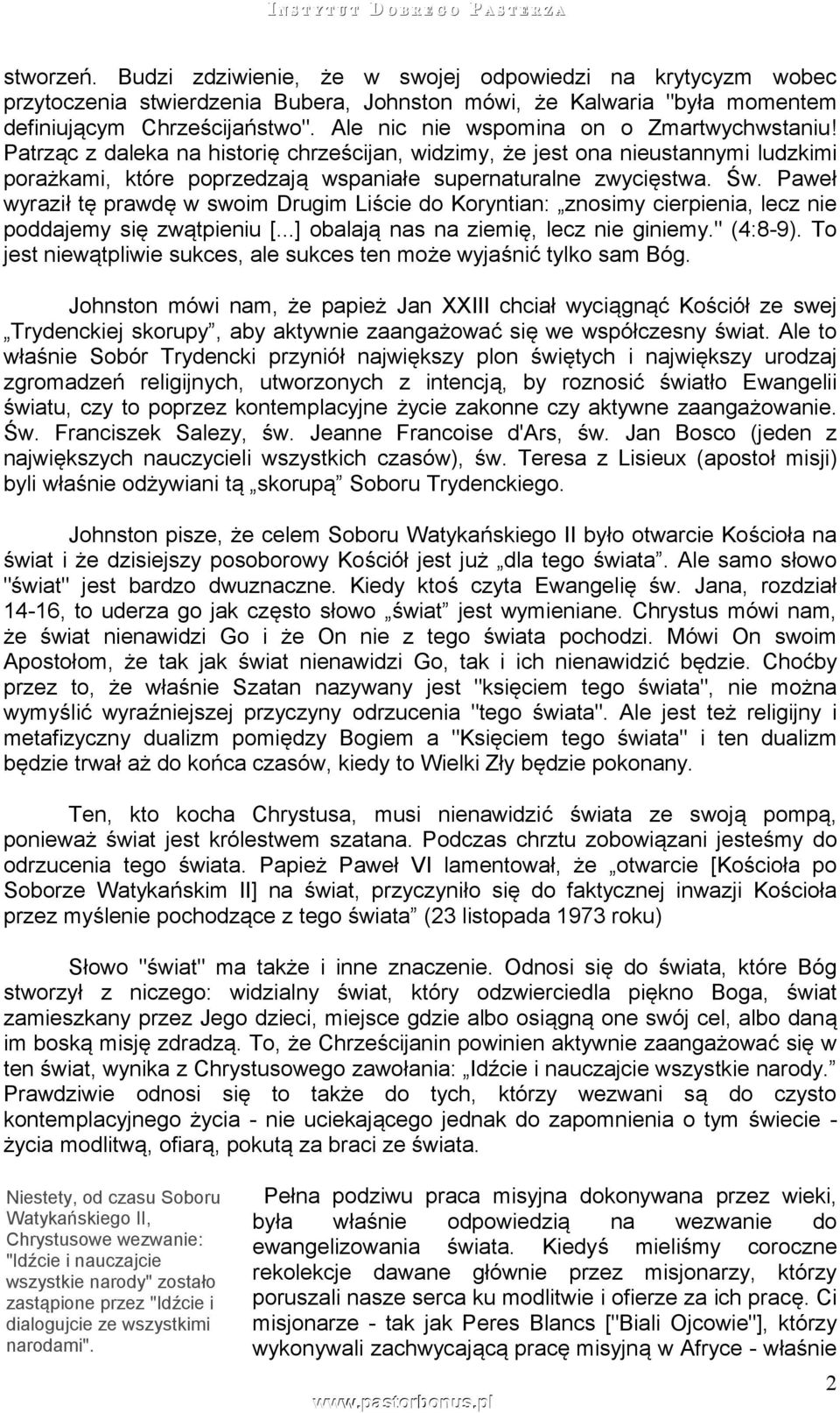 Paweł wyraził tę prawdę w swoim Drugim Liście do Koryntian: znosimy cierpienia, lecz nie poddajemy się zwątpieniu [...] obalają nas na ziemię, lecz nie giniemy." (4:8-9).