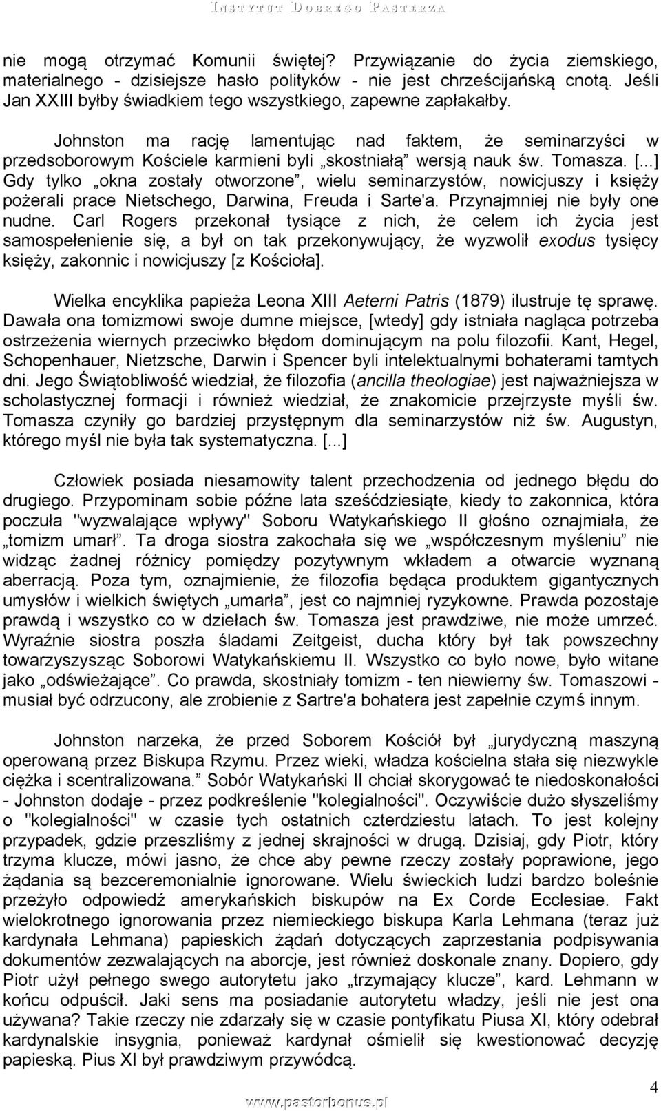 Tomasza. [...] Gdy tylko okna zostały otworzone, wielu seminarzystów, nowicjuszy i księży pożerali prace Nietschego, Darwina, Freuda i Sarte'a. Przynajmniej nie były one nudne.