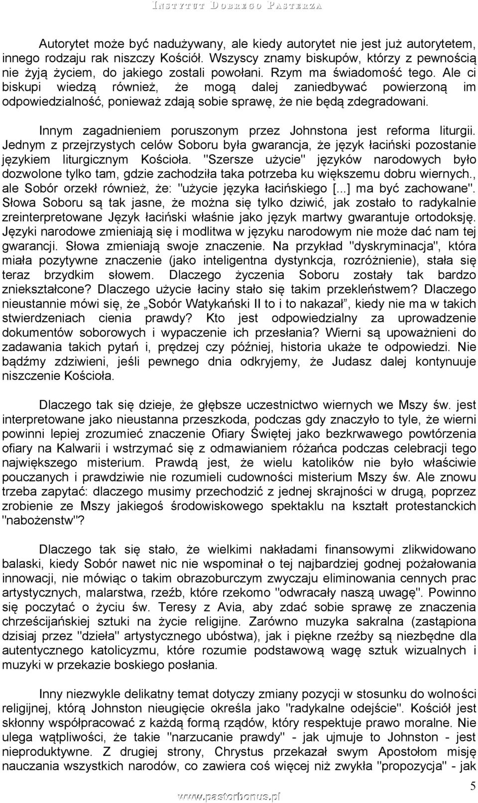Ale ci biskupi wiedzą również, że mogą dalej zaniedbywać powierzoną im odpowiedzialność, ponieważ zdają sobie sprawę, że nie będą zdegradowani.