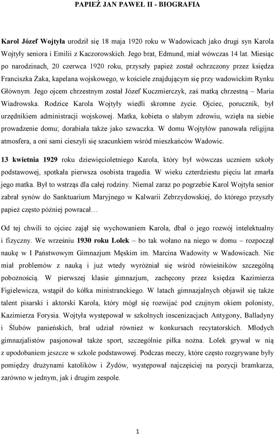 Jego ojcem chrzestnym został Józef Kuczmierczyk, zaś matką chrzestną Maria Wiadrowska. Rodzice Karola Wojtyły wiedli skromne życie. Ojciec, porucznik, był urzędnikiem administracji wojskowej.