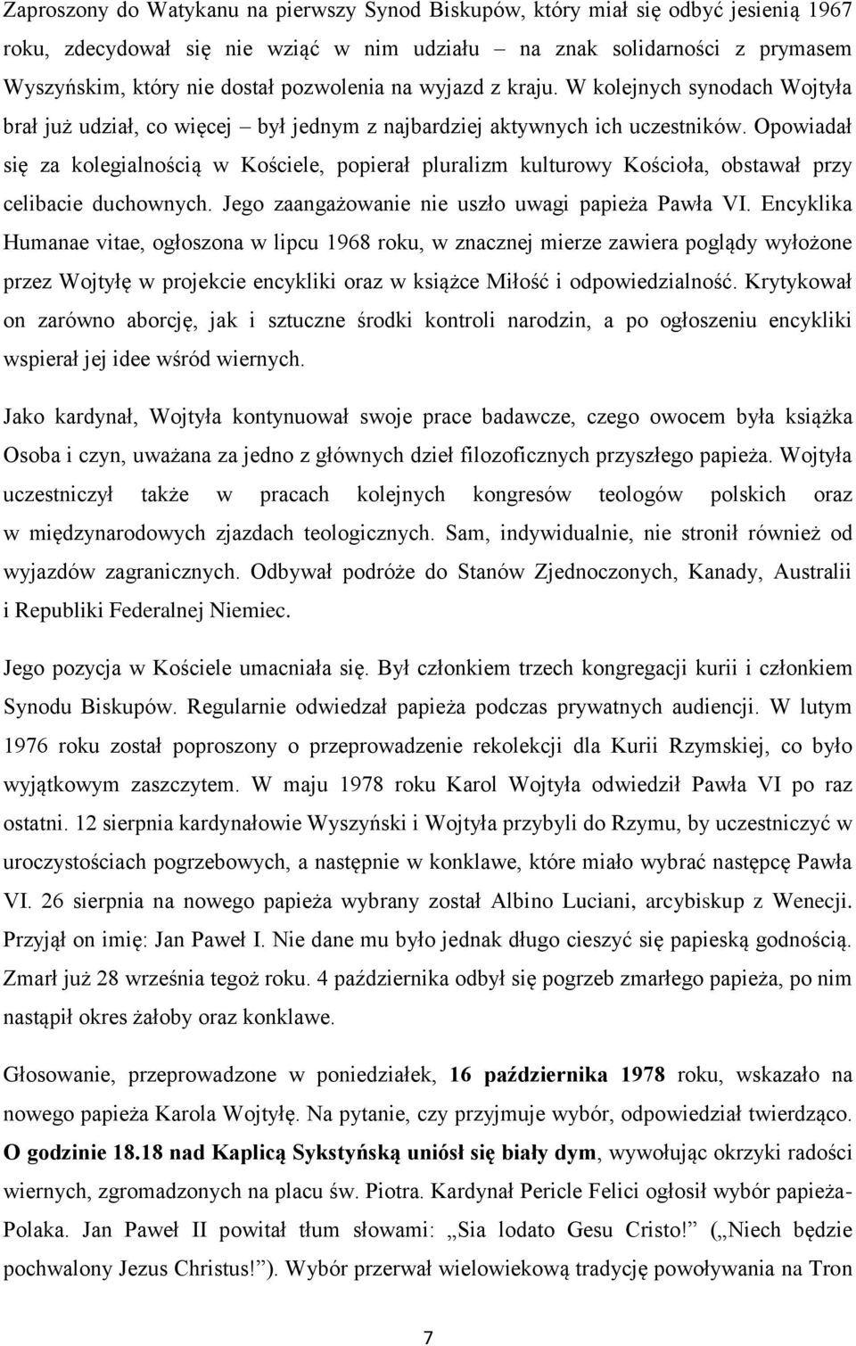 Opowiadał się za kolegialnością w Kościele, popierał pluralizm kulturowy Kościoła, obstawał przy celibacie duchownych. Jego zaangażowanie nie uszło uwagi papieża Pawła VI.