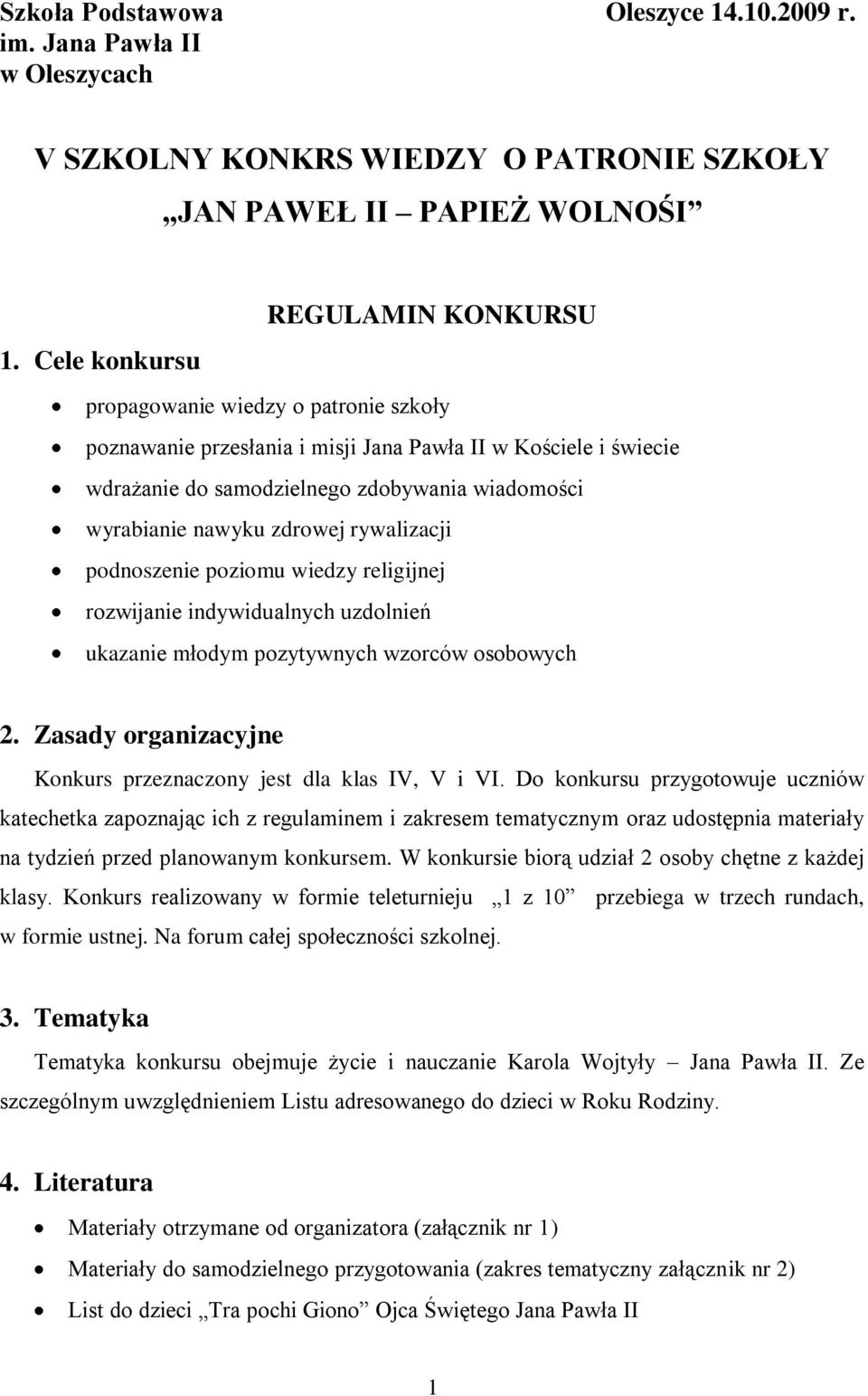 rywalizacji podnoszenie poziomu wiedzy religijnej rozwijanie indywidualnych uzdolnień ukazanie młodym pozytywnych wzorców osobowych 2.