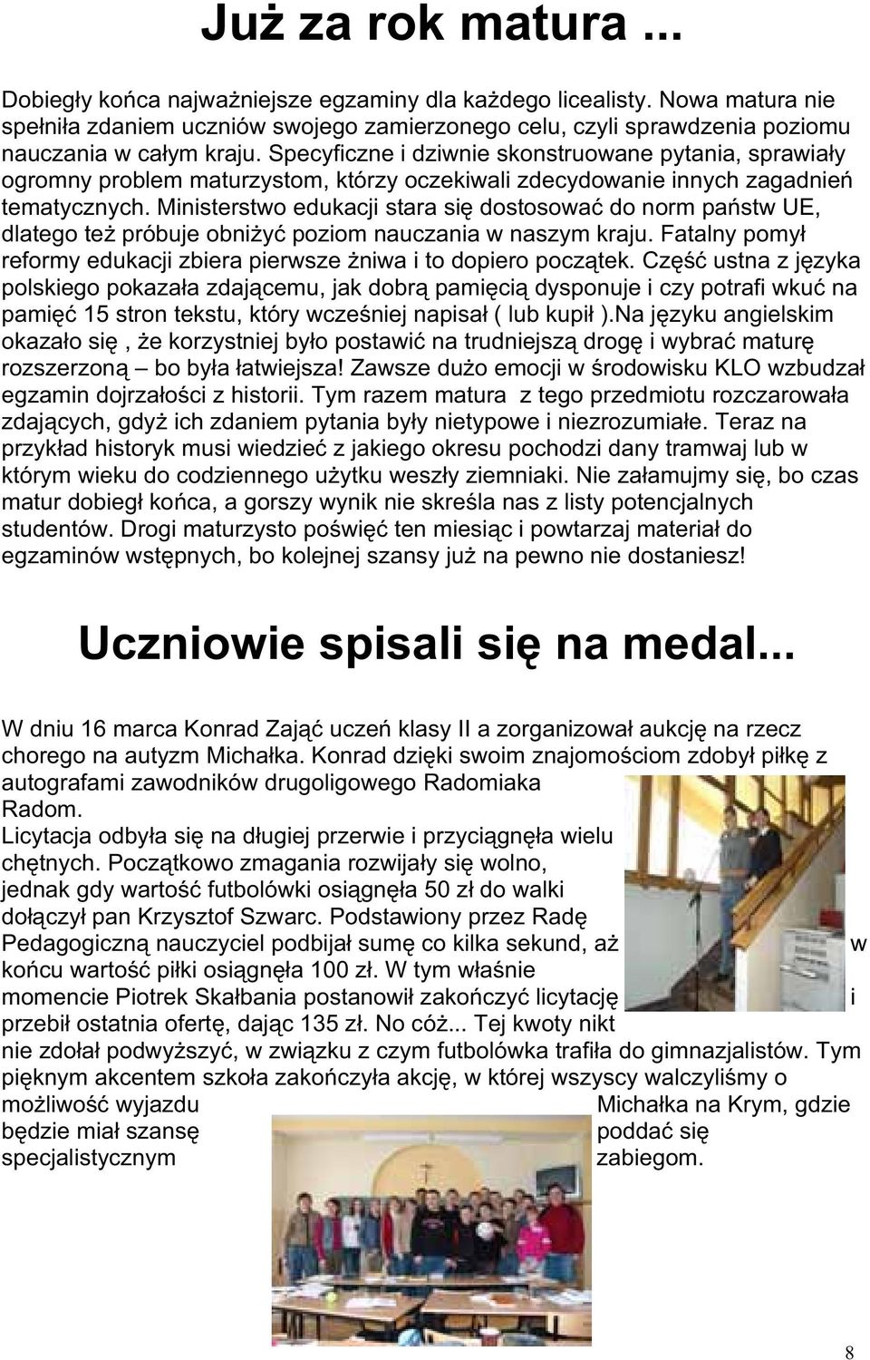 Ministerstwo edukacji stara si dostosowa do norm pa stw UE, dlatego te próbuje obni y poziom nauczania w naszym kraju. Fatalny pomy reformy edukacji zbiera pierwsze niwa i to dopiero pocz tek.