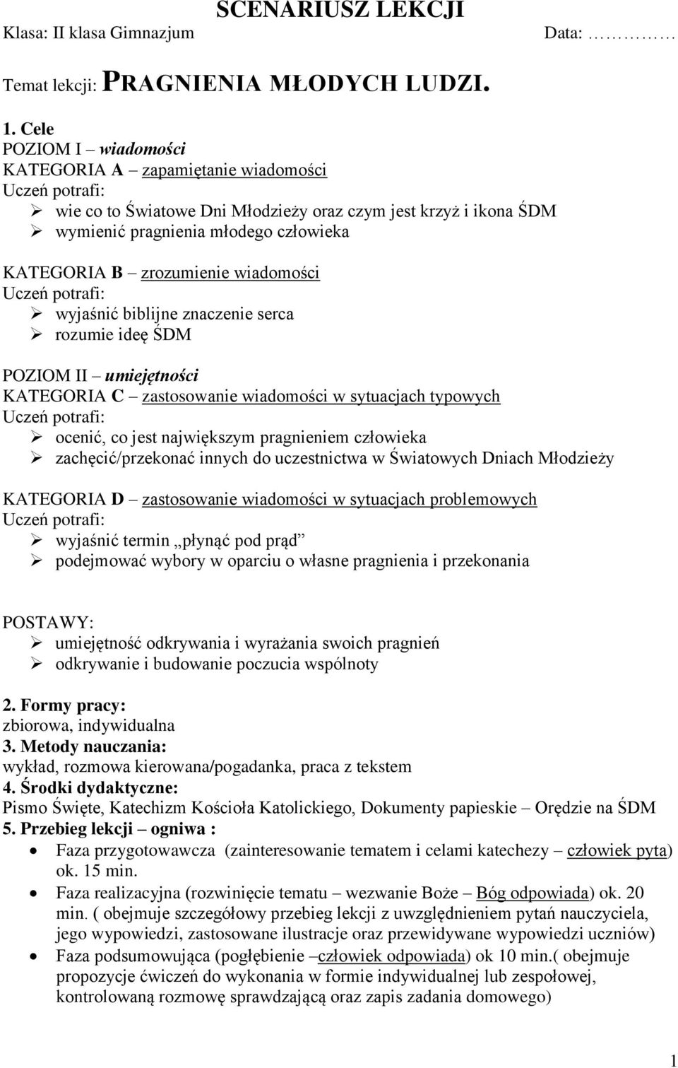 zrozumienie wiadomości Uczeń potrafi: wyjaśnić biblijne znaczenie serca rozumie ideę ŚDM POZIOM II umiejętności KATEGORIA C zastosowanie wiadomości w sytuacjach typowych Uczeń potrafi: ocenić, co