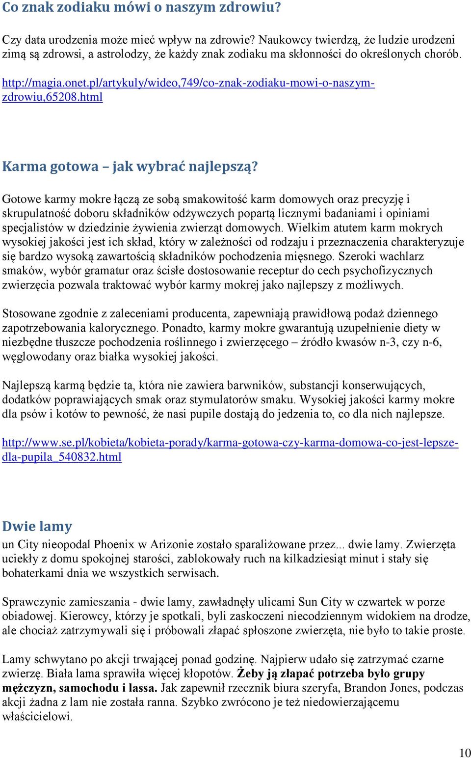 Gotowe karmy mokre łączą ze sobą smakowitość karm domowych oraz precyzję i skrupulatność doboru składników odżywczych popartą licznymi badaniami i opiniami specjalistów w dziedzinie żywienia zwierząt