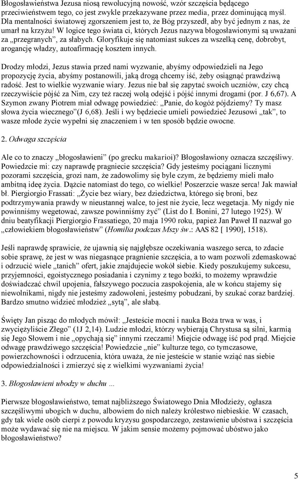 W logice tego świata ci, których Jezus nazywa błogosławionymi są uważani za przegranych, za słabych.