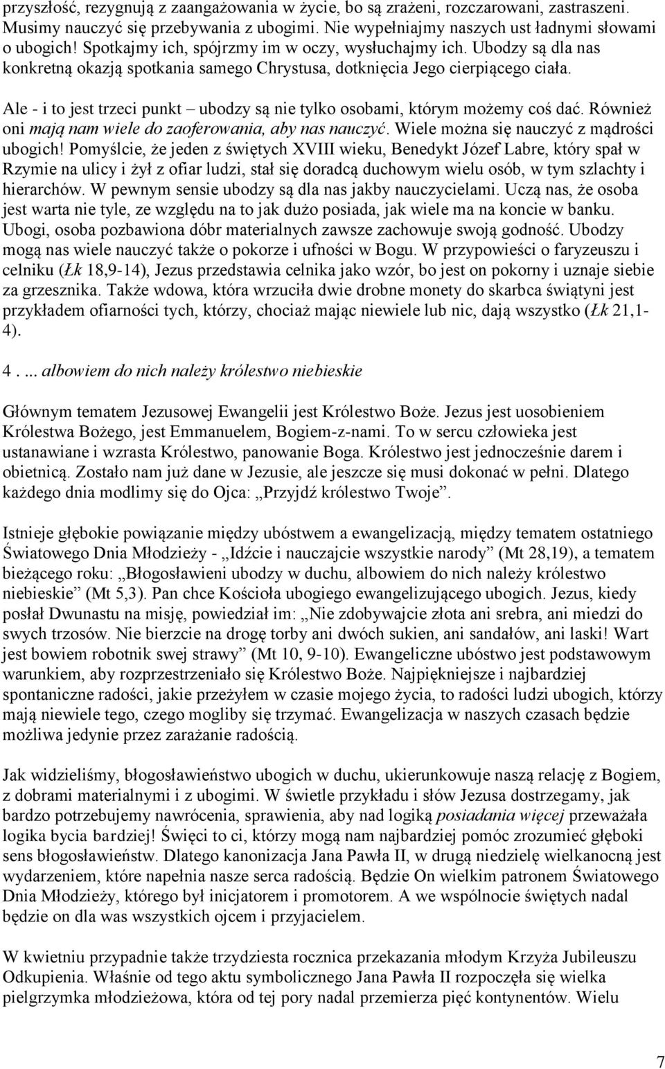 Ale - i to jest trzeci punkt ubodzy są nie tylko osobami, którym możemy coś dać. Również oni mają nam wiele do zaoferowania, aby nas nauczyć. Wiele można się nauczyć z mądrości ubogich!