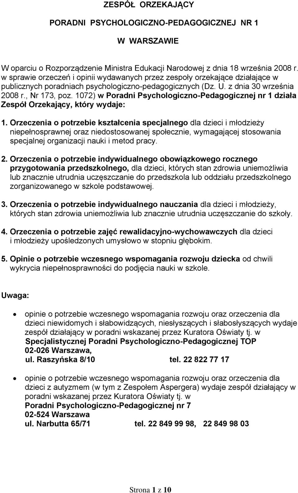 1072) w Poradni Psychologiczno-Pedagogicznej nr 1 działa Zespół Orzekający, który wydaje: 1.