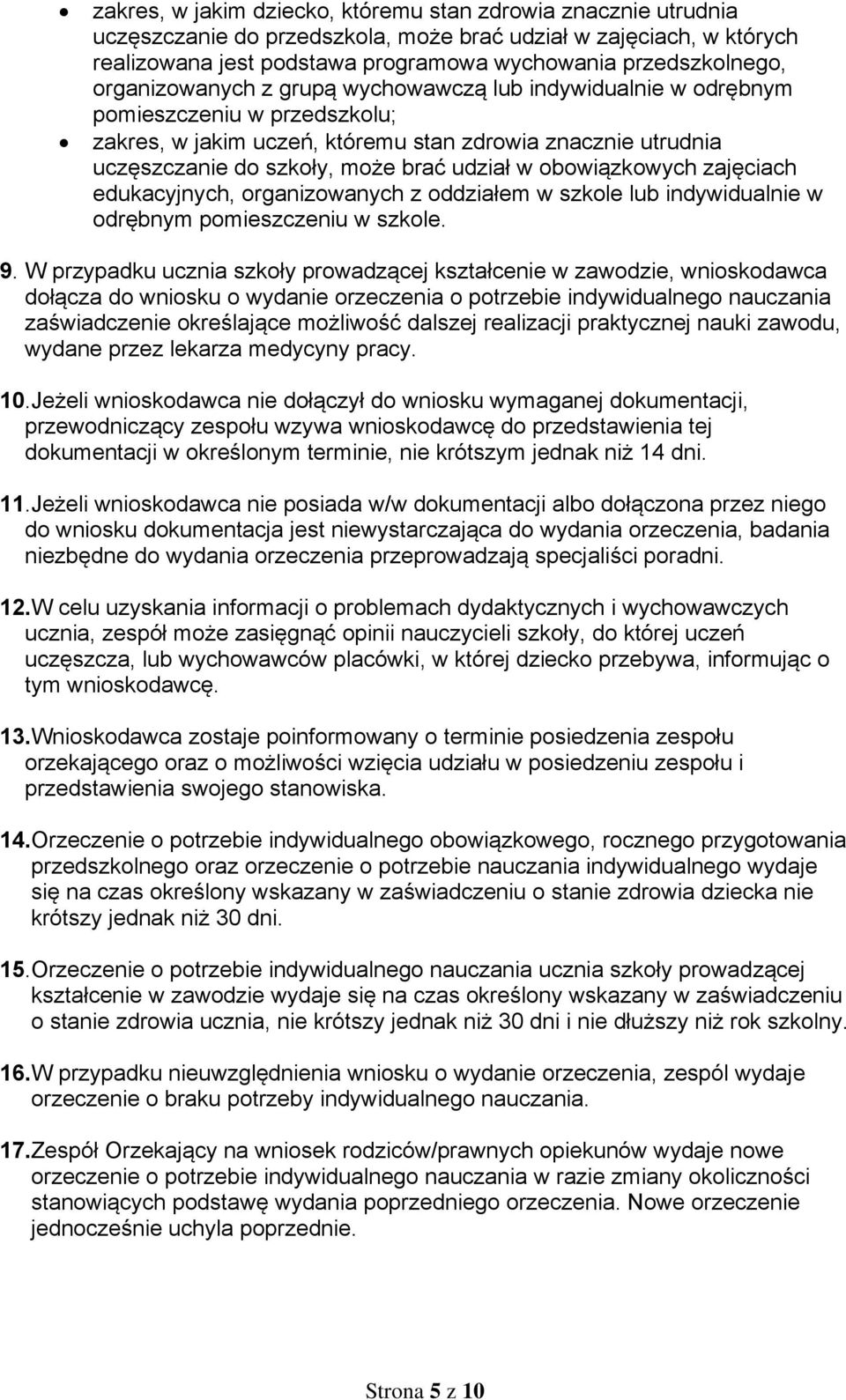 obowiązkowych zajęciach edukacyjnych, organizowanych z oddziałem w szkole lub indywidualnie w odrębnym pomieszczeniu w szkole. 9.