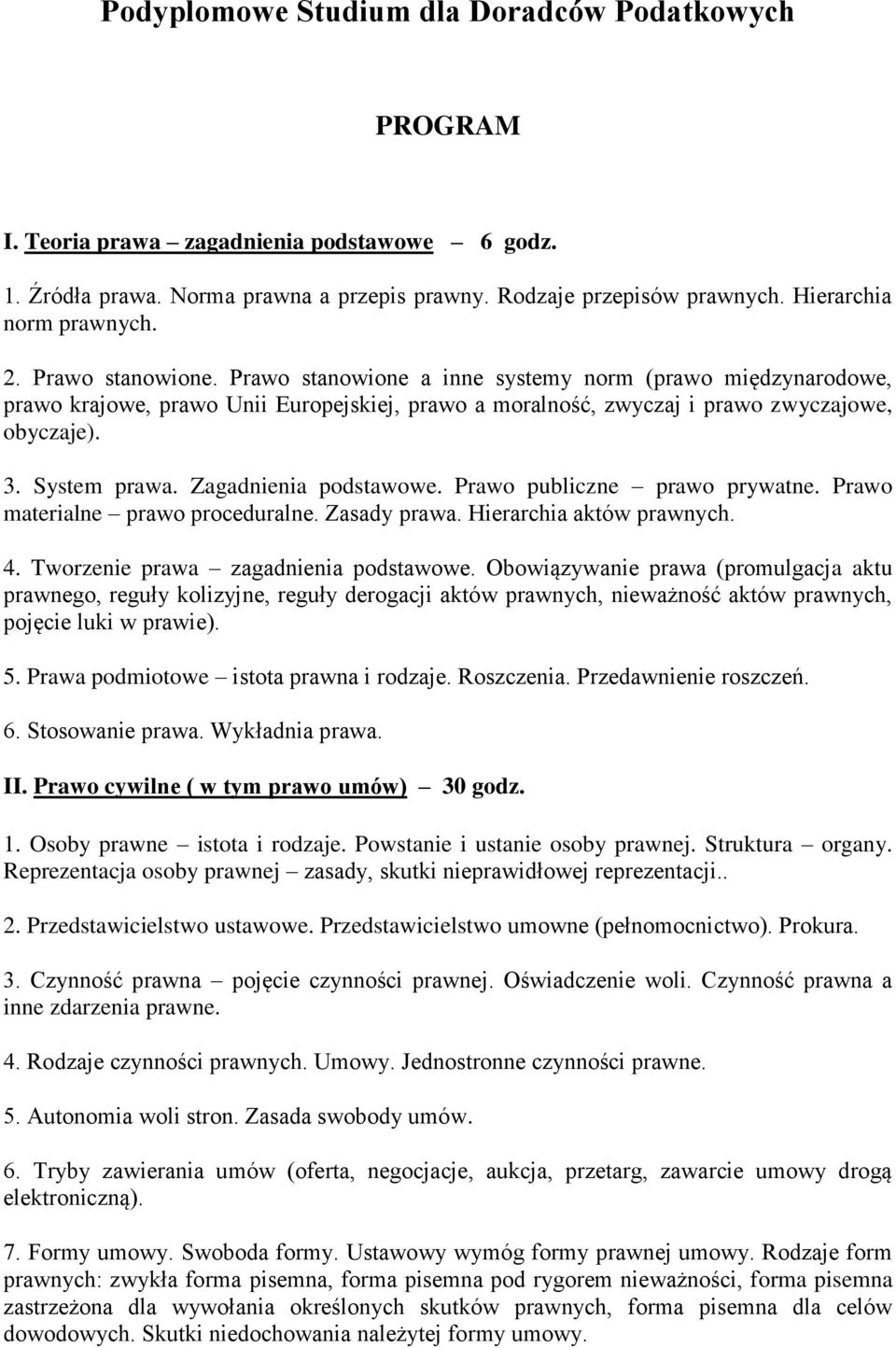 Prawo stanowione a inne systemy norm (prawo międzynarodowe, prawo krajowe, prawo Unii Europejskiej, prawo a moralność, zwyczaj i prawo zwyczajowe, obyczaje). 3. System prawa. Zagadnienia podstawowe.