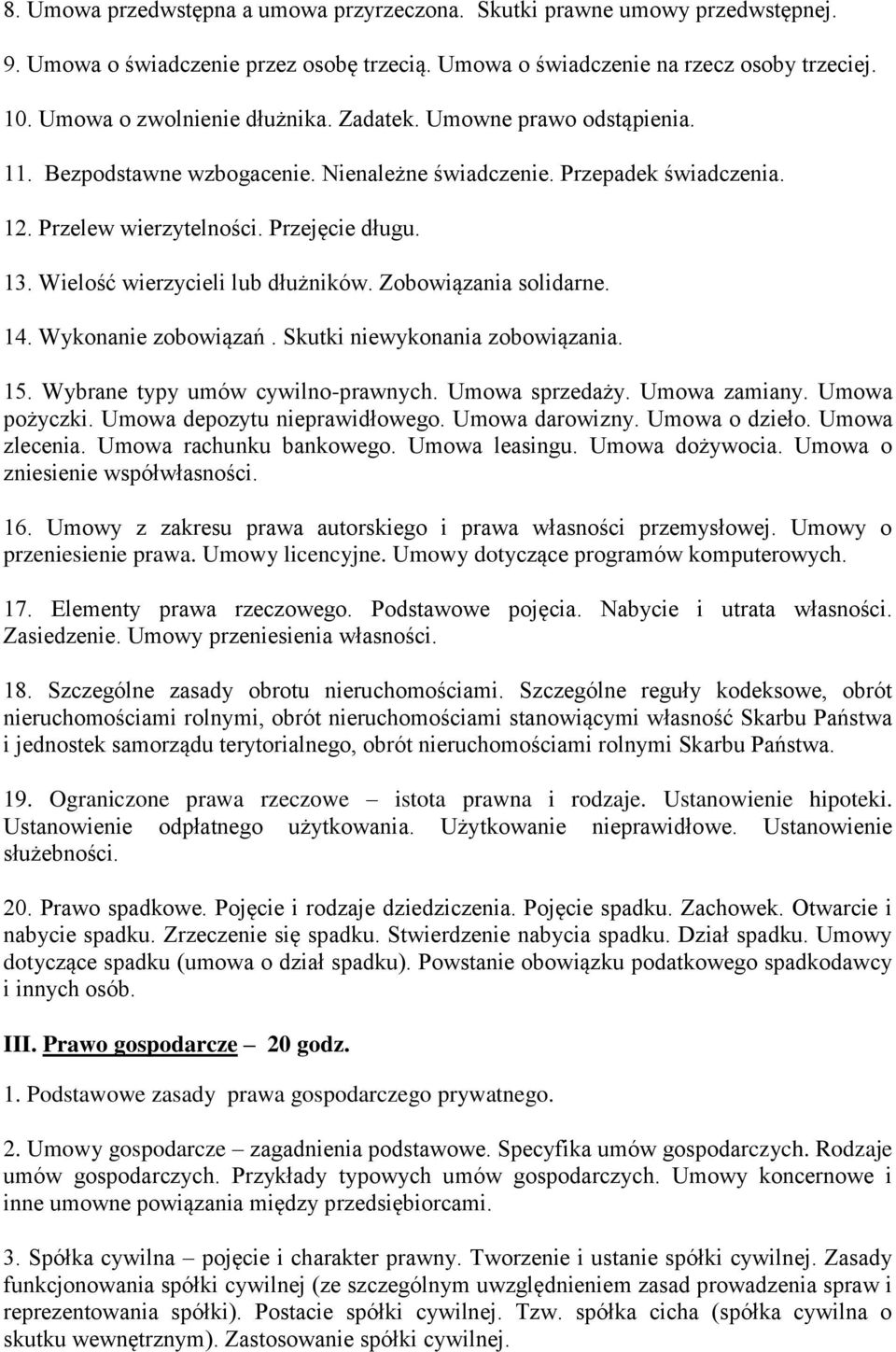 Zobowiązania solidarne. 14. Wykonanie zobowiązań. Skutki niewykonania zobowiązania. 15. Wybrane typy umów cywilno-prawnych. Umowa sprzedaży. Umowa zamiany. Umowa pożyczki.