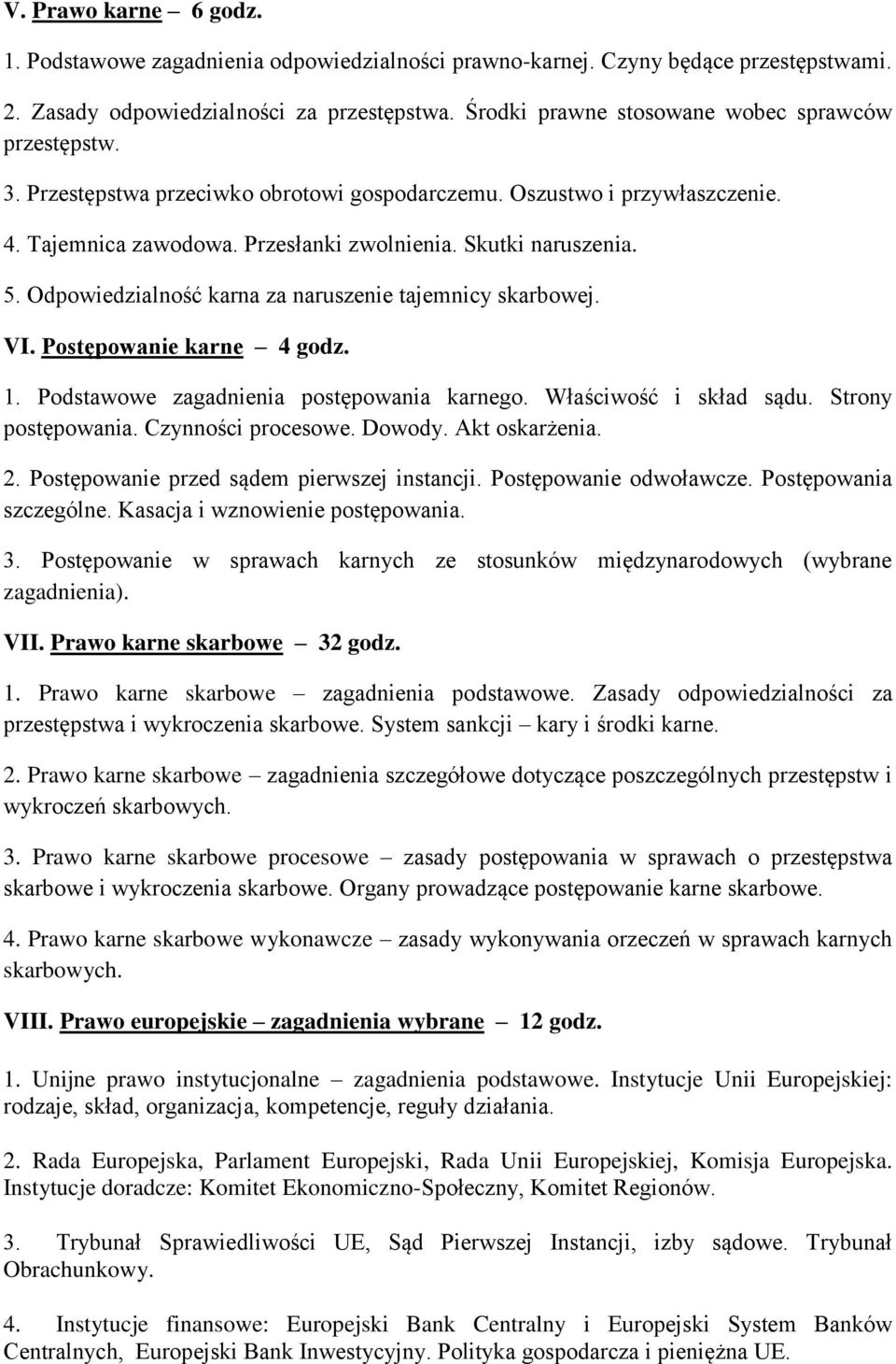 Odpowiedzialność karna za naruszenie tajemnicy skarbowej. VI. Postępowanie karne 4 godz. 1. Podstawowe zagadnienia postępowania karnego. Właściwość i skład sądu. Strony postępowania.