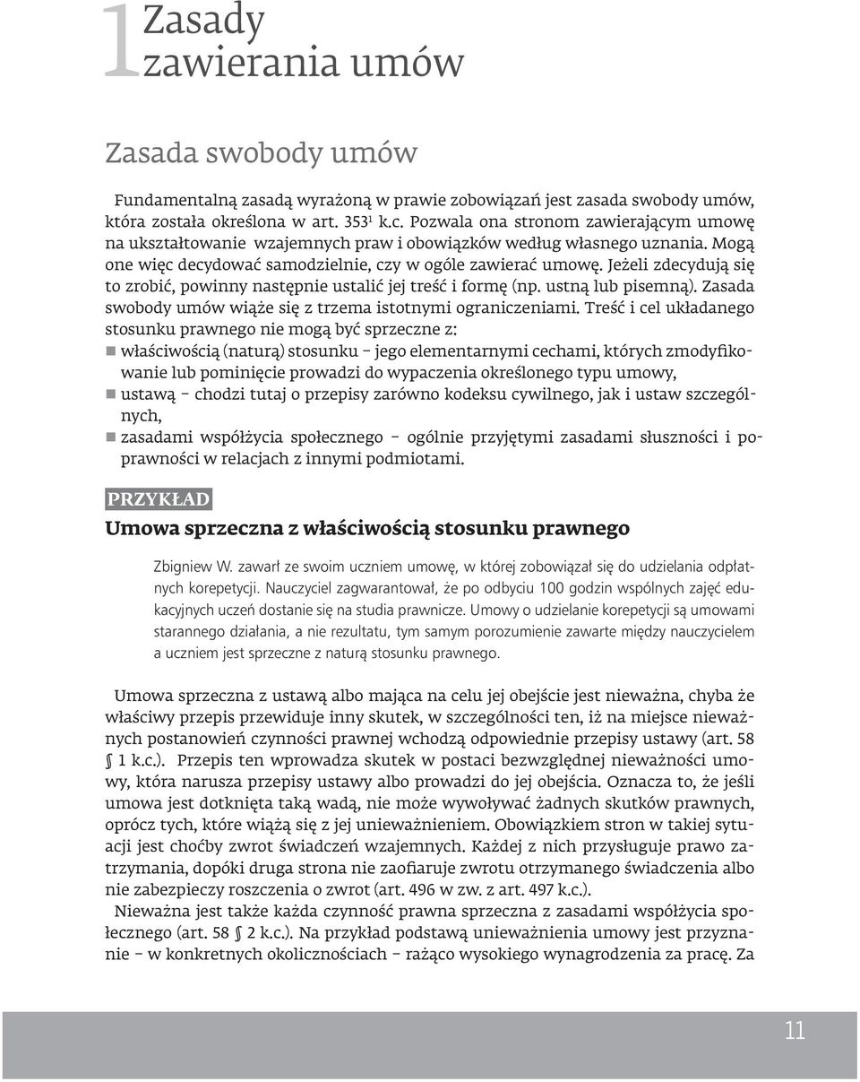 Jeżeli zdecydują się to zrobić, powinny następnie ustalić jej treść i formę (np. ustną lub pisemną). Zasada swobody umów wiąże się z trzema istotnymi ograniczeniami.