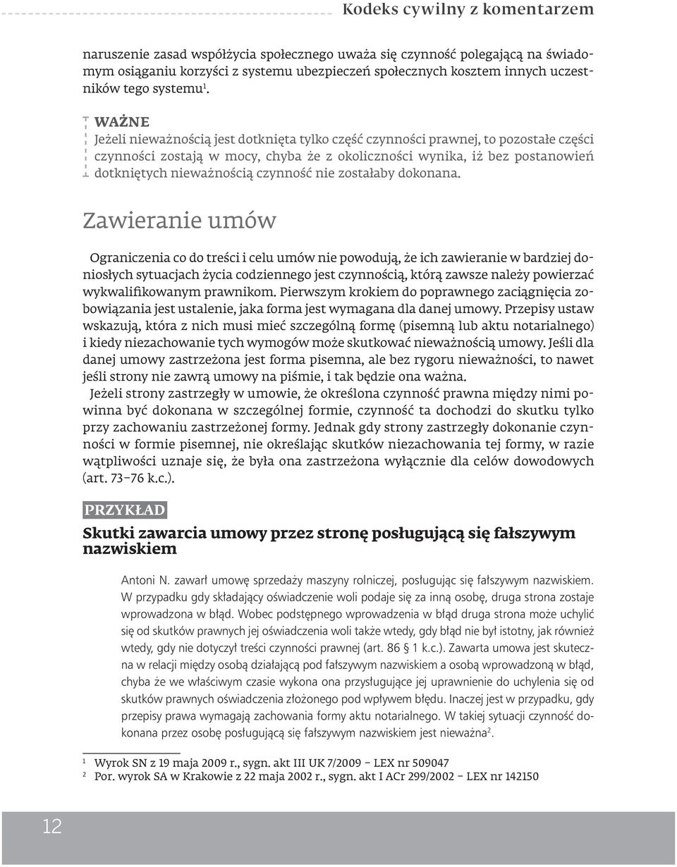 WAŻNE Jeżeli nieważnością jest dotknięta tylko część czynności prawnej, to pozostałe części czynności zostają w mocy, chyba że z okoliczności wynika, iż bez postanowień dotkniętych nieważnością