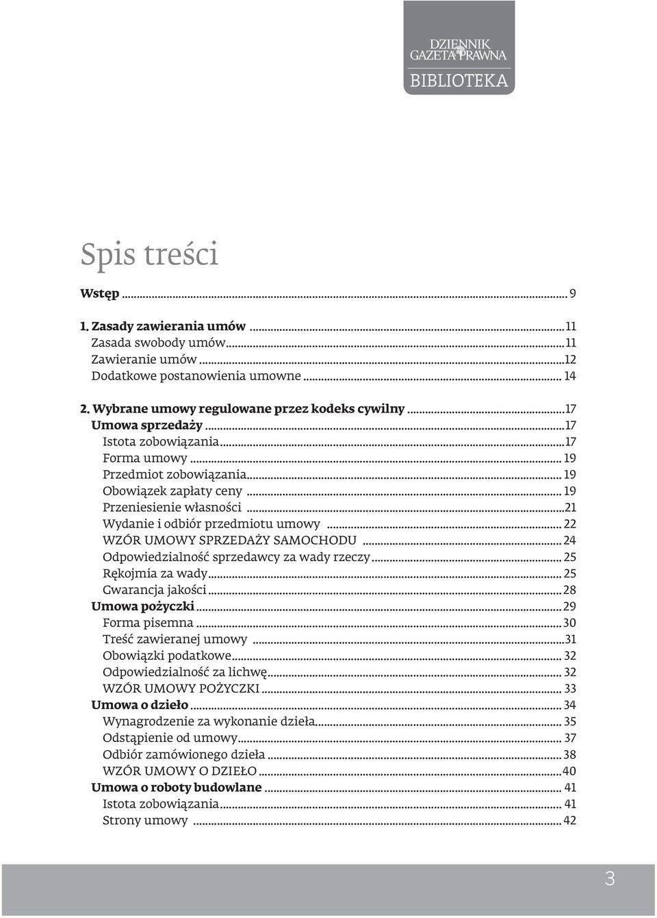 .. 22 WZÓR UMOWY SPRZEDAŻY SAMOCHODU... 24 Odpowiedzialność sprzedawcy za wady rzeczy... 25 Rękojmia za wady... 25 Gwarancja jakości...28 Umowa pożyczki...29 Forma pisemna...30 Treść zawieranej umowy.