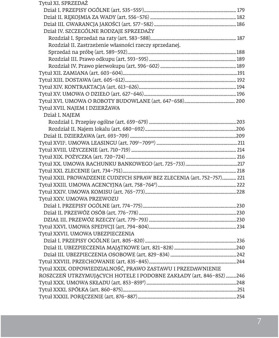 Prawo odkupu (art. 593 595)... 189 Rozdział IV. Prawo pierwokupu (art. 596 602)... 189 Tytuł XII. ZAMIANA (art. 603 604)...191 Tytuł XIII. DOSTAWA (art. 605 612)... 192 Tytuł XIV. KONTRAKTACJA (art.