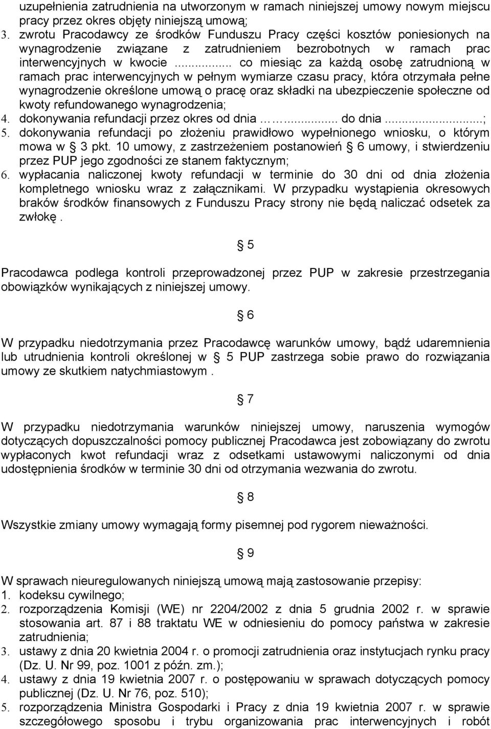 .. co miesiąc za każdą osobę zatrudnioną w ramach prac interwencyjnych w pełnym wymiarze czasu pracy, która otrzymała pełne wynagrodzenie określone umową o pracę oraz składki na ubezpieczenie