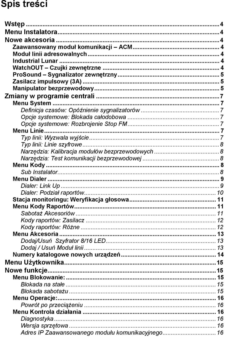 ..7 Opcje systemowe: Blokada całodobowa...7 Opcje systemowe: Rozbrojenie Stop FM...7 Menu Linie... 7 Typ linii: Wyzwala wyjście...7 Typ linii: Linie szyfrowe.