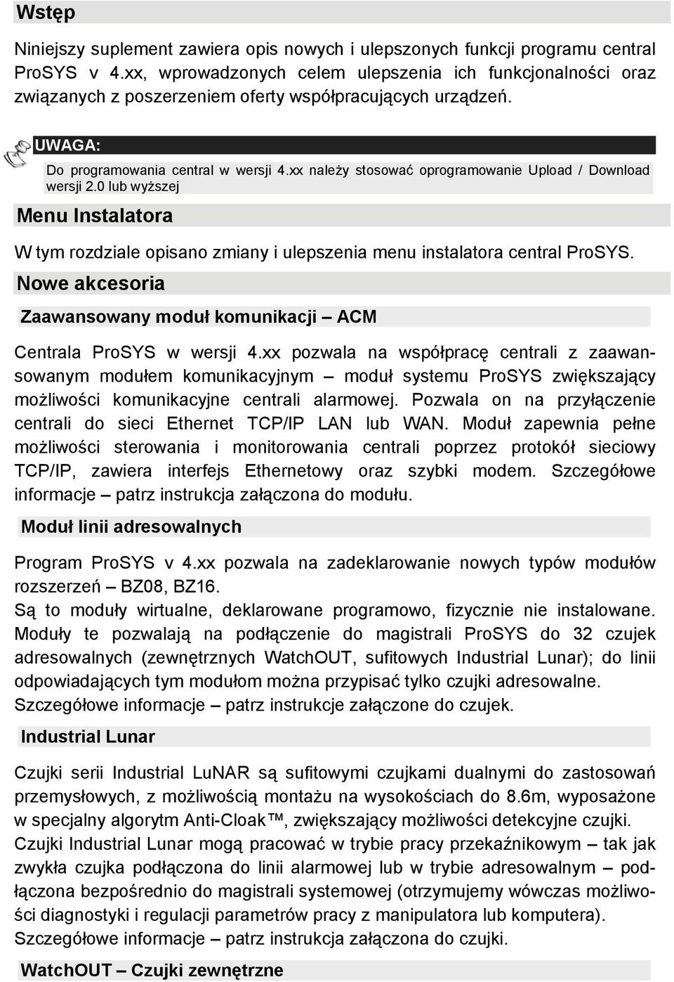 xx należy stosować oprogramowanie Upload / Download wersji 2.0 lub wyższej Menu Instalatora W tym rozdziale opisano zmiany i ulepszenia menu instalatora central ProSYS.